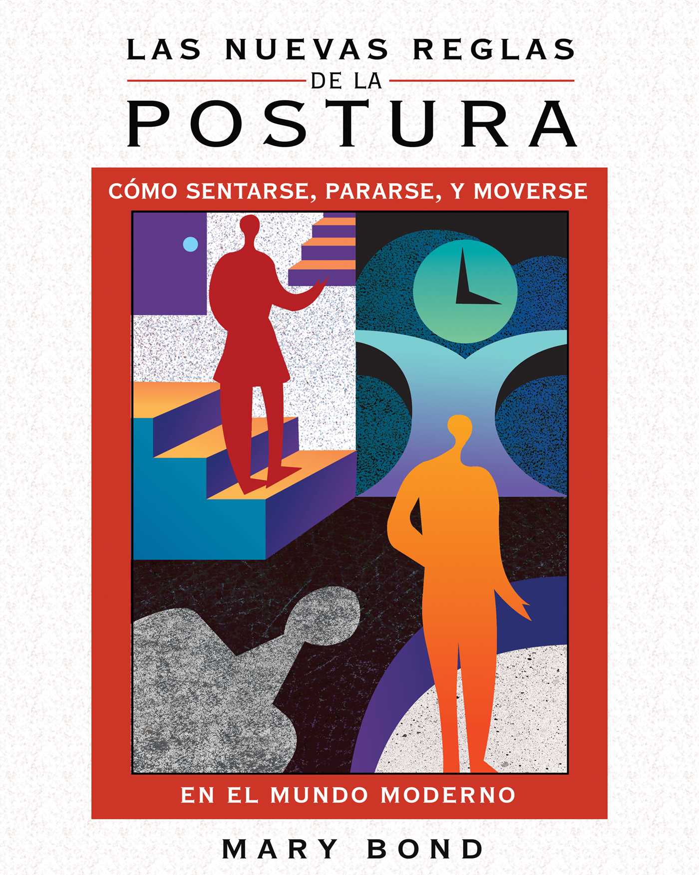 nuevas reglas de la postura: Cómo sentarse, pararse, y moverse en el mundo moderno