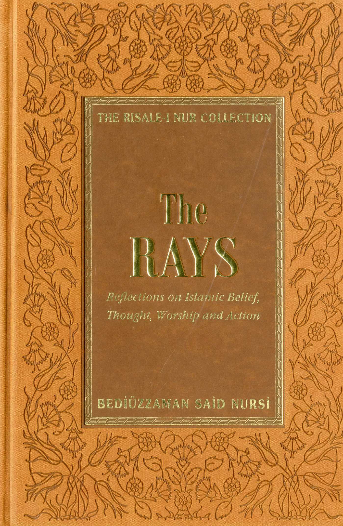 Rays: Reflections on Islamic Belief, Thought, Worship and Action