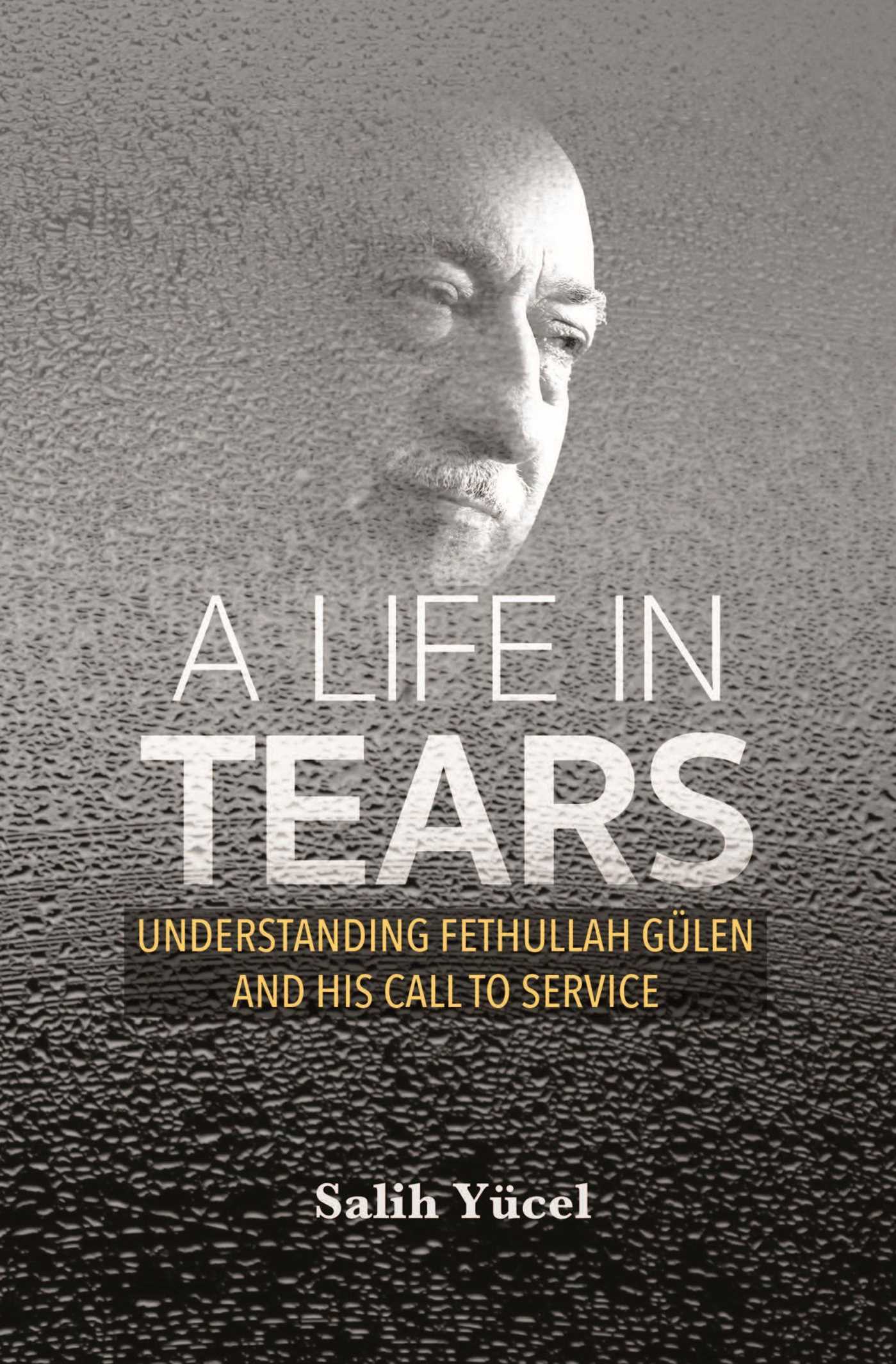 Life in Tears: Understanding Fethullah Gulen's Life and His Call to Service