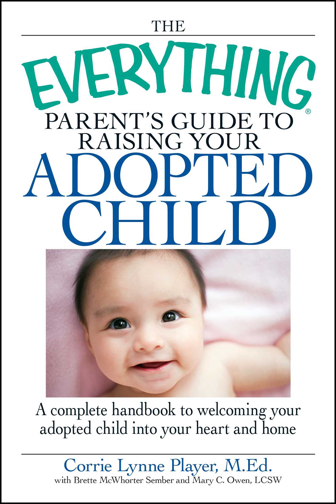 Everything Parent's Guide to Raising Your Adopted Child: A complete handbook to welcoming your adopted child into your heart and home