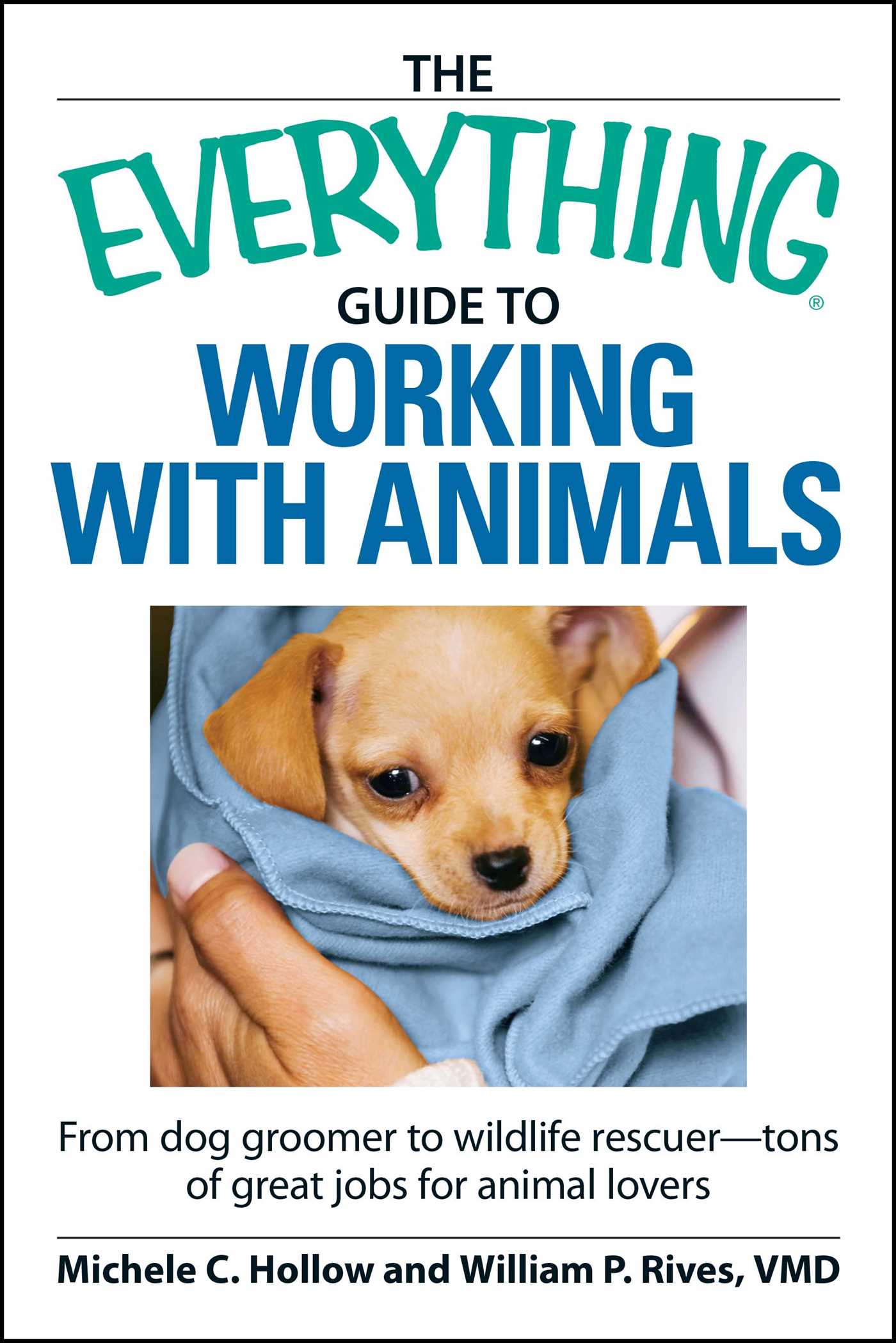 Everything Guide to Working with Animals: From dog groomer to wildlife rescuer - tons of great jobs for animal lovers
