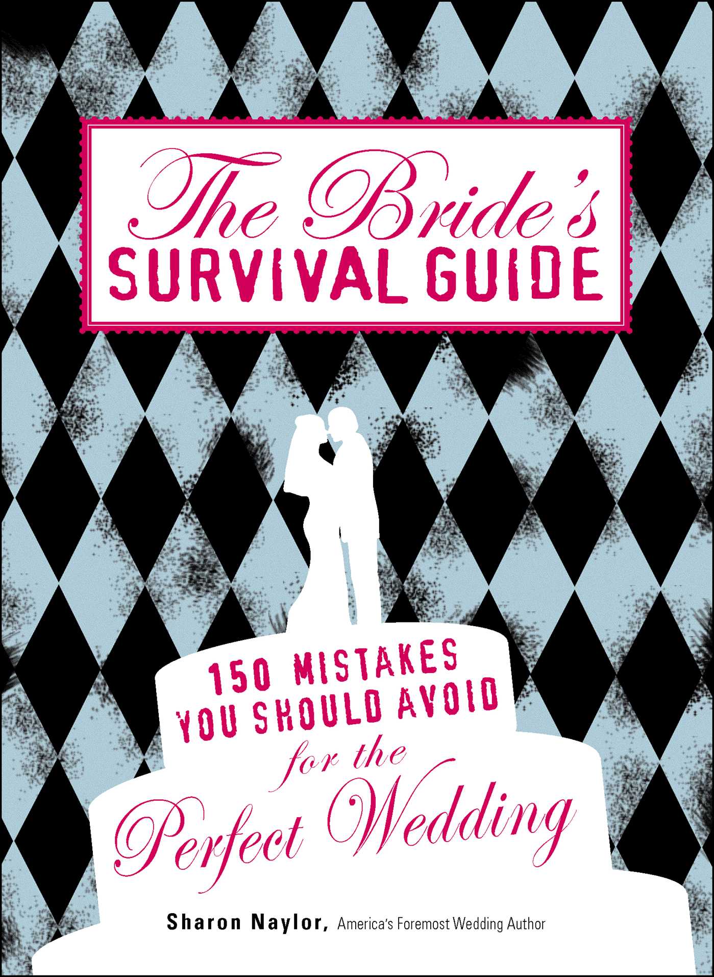 Bride's Survival Guide: 150 Mistakes You Should Avoid for the Perfect Wedding