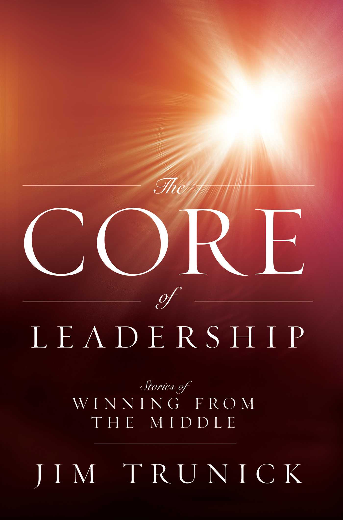 Core Of Leadership: Stories of Winning From the Middle