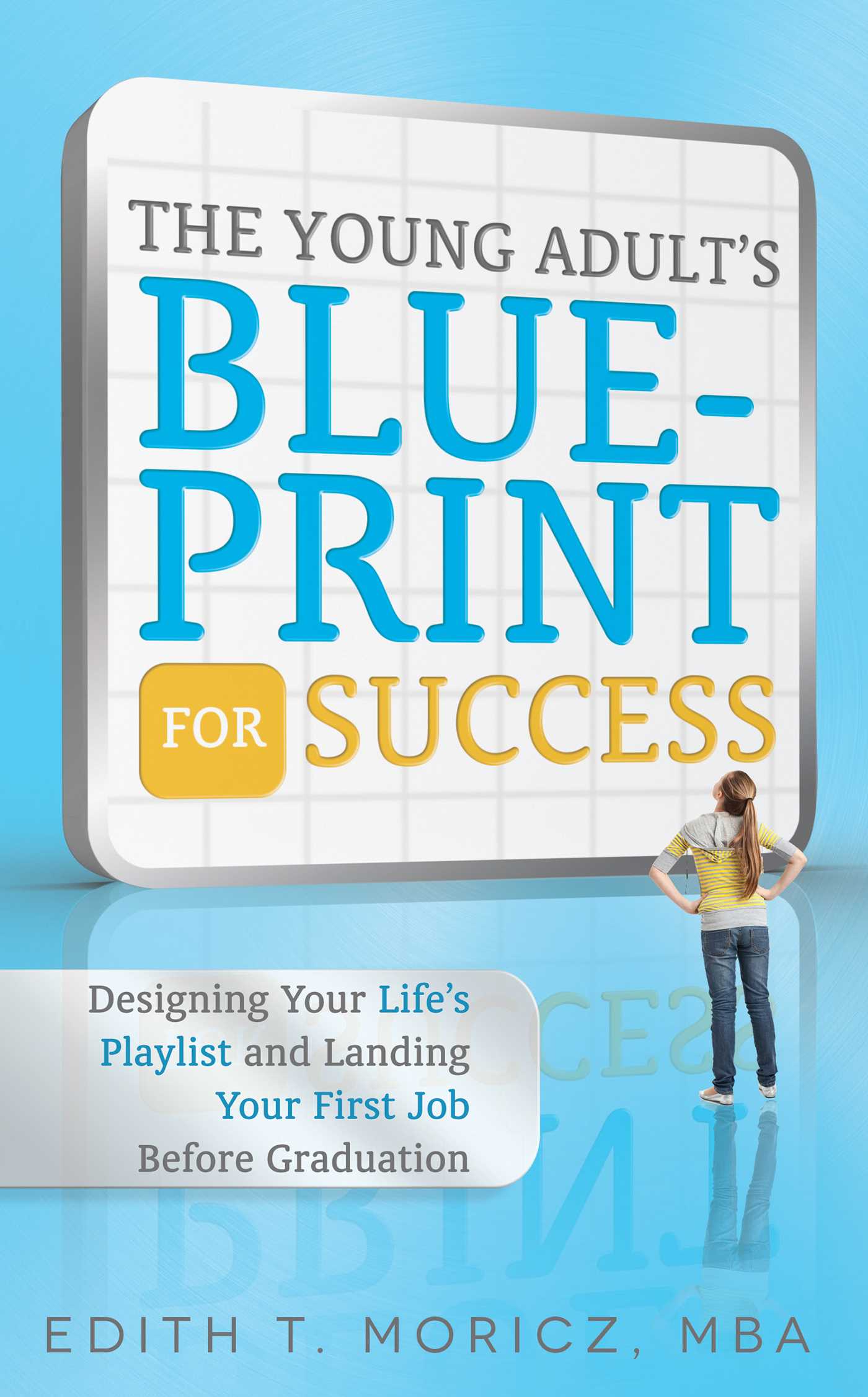 Young Adult's Blueprint For Success: Designing Your Life's Playlist and Landing Your First Job Before Graduation
