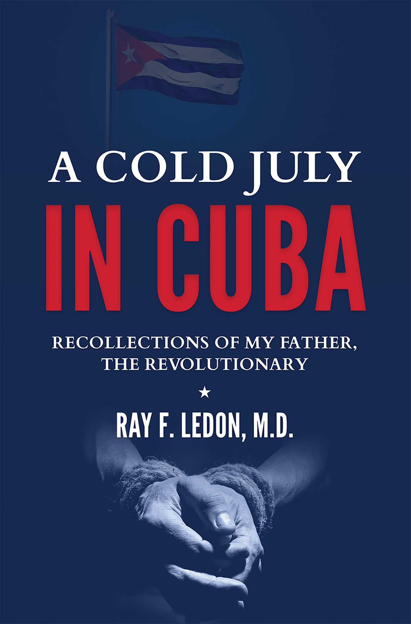 Cold July In Cuba: Recollections Of My Father, The Revolutionary