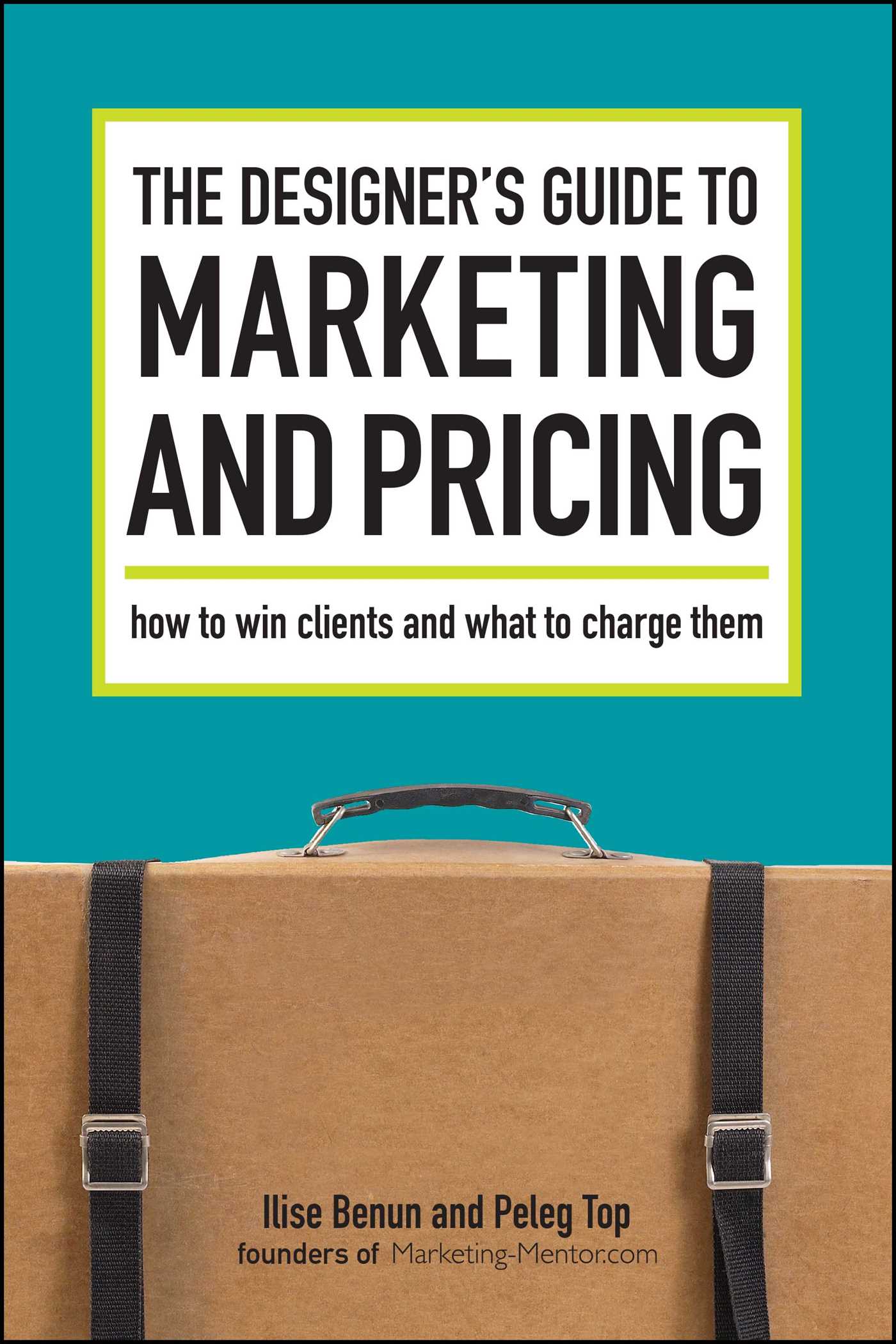 Designer's Guide To Marketing And Pricing: How To Win Clients And What To Charge Them