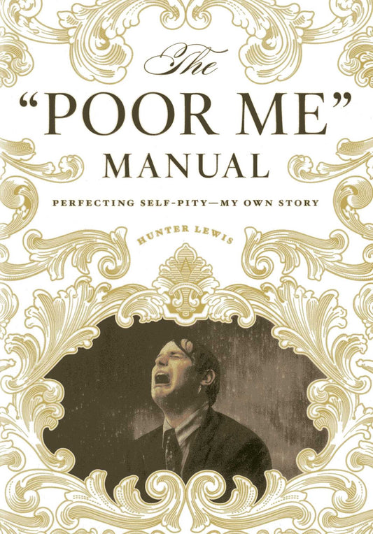 "Poor Me" Manual: Perfecting Self Pity—My Own Story