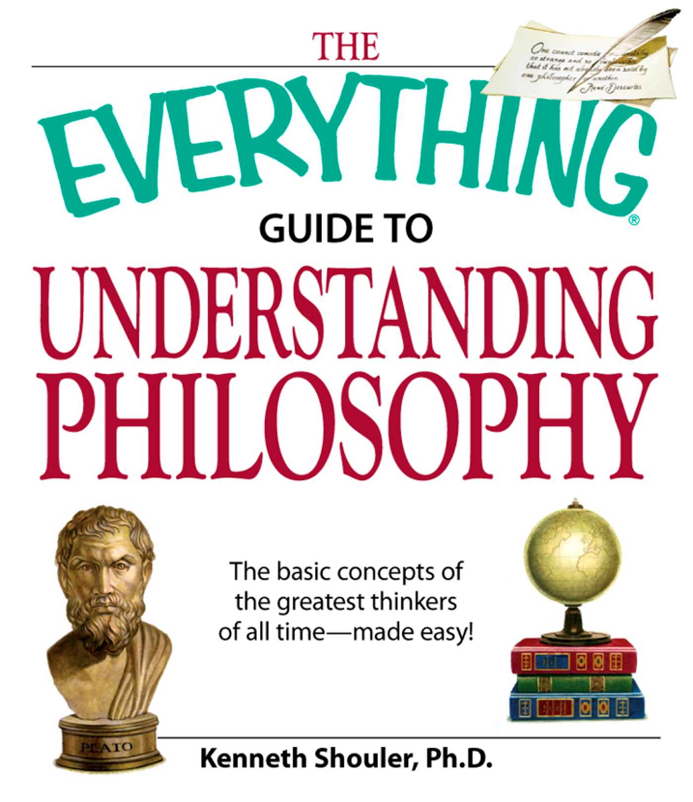 Everything Guide to Understanding Philosophy: Understand the basic concepts of the greatest thinkers of all time