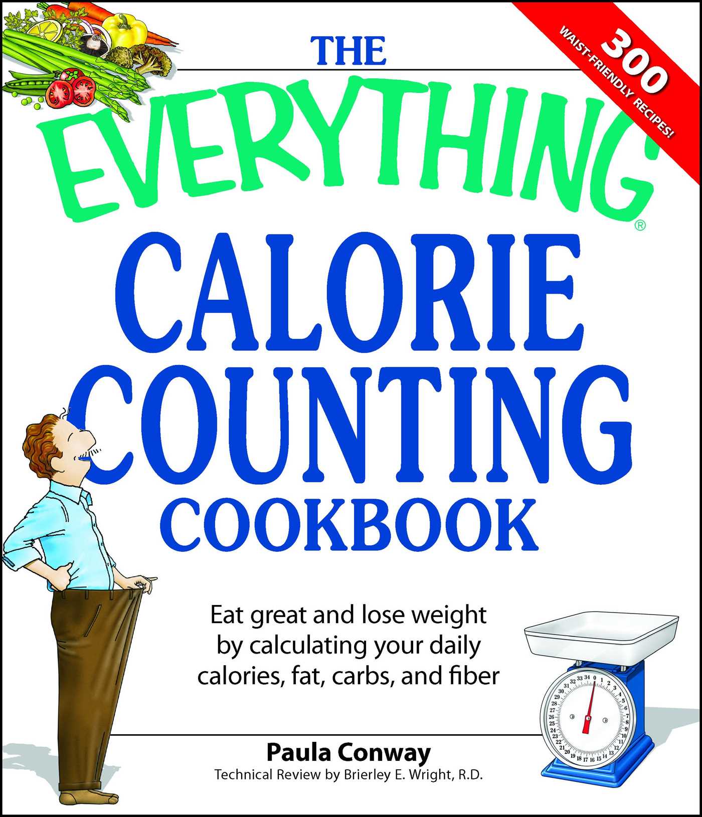 Everything Calorie Counting Cookbook: Calculate your daily caloric intake--and fat, carbs, and daily fiber--with these 300 delicious recipes