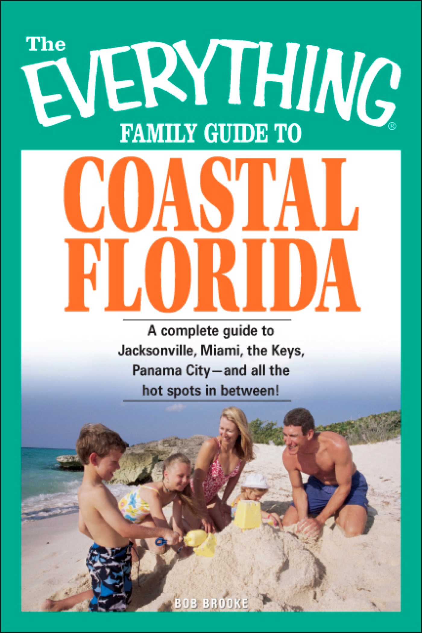 Everything Family Guide to Coastal Florida: St. Augustine, Miami, the Keys, Panama City--and all the hot spots in between!