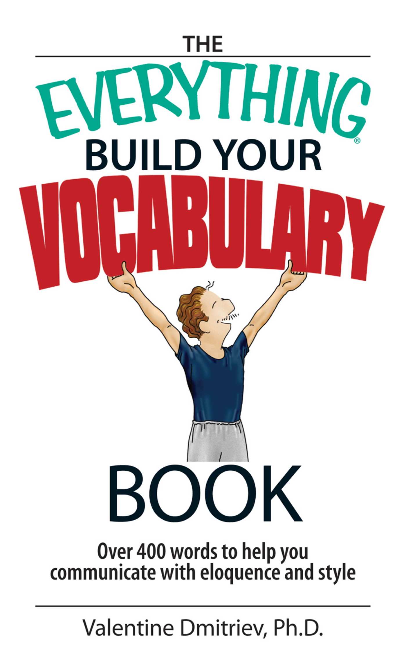 Everything Build Your Vocabulary Book: Over 400 Words to Help You Communicate With Eloquence And Style