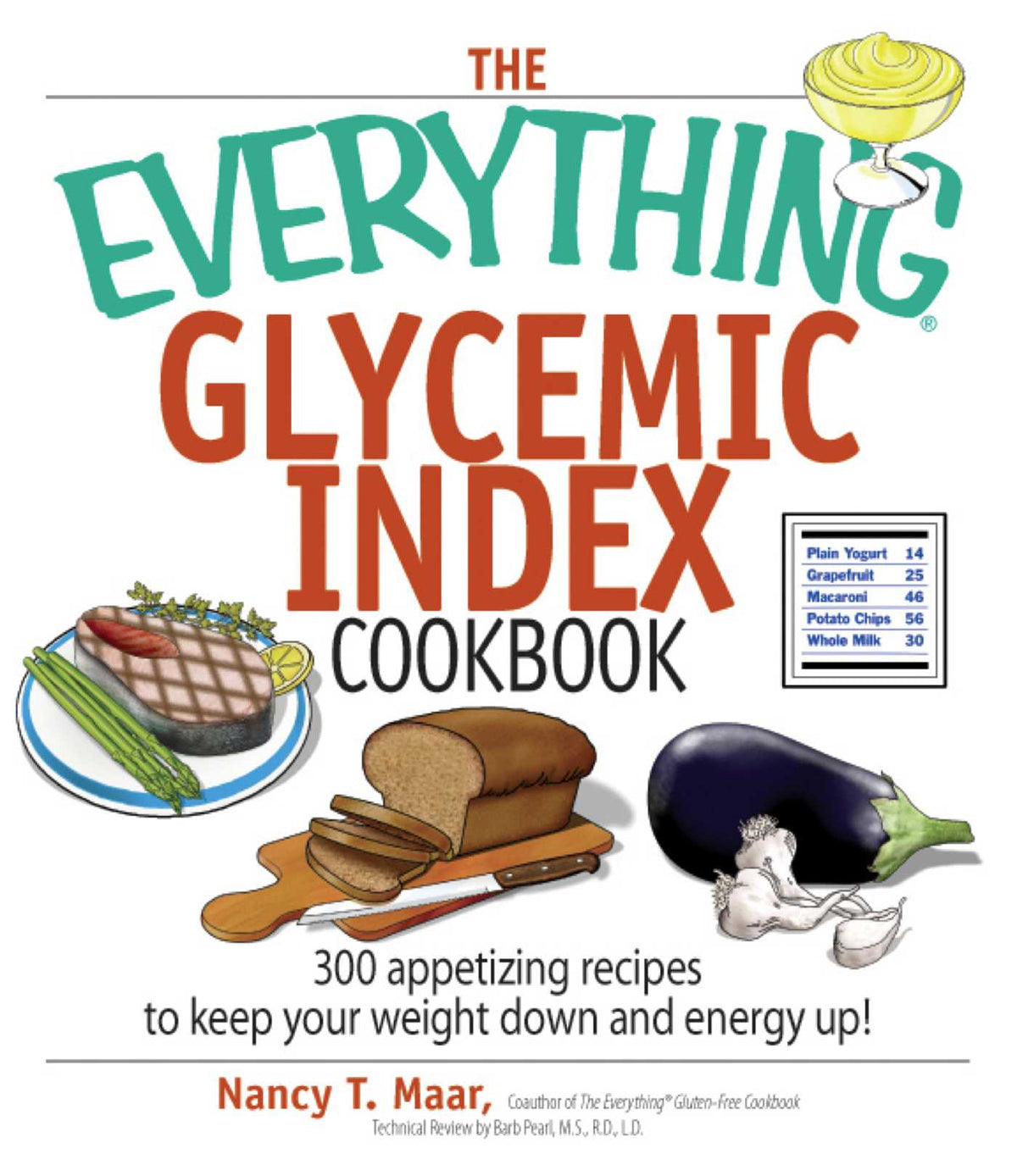 Everything Glycemic Index Cookbook: 300 Appetizing Recipes to Keep Your Weight Down And Your Energy Up!