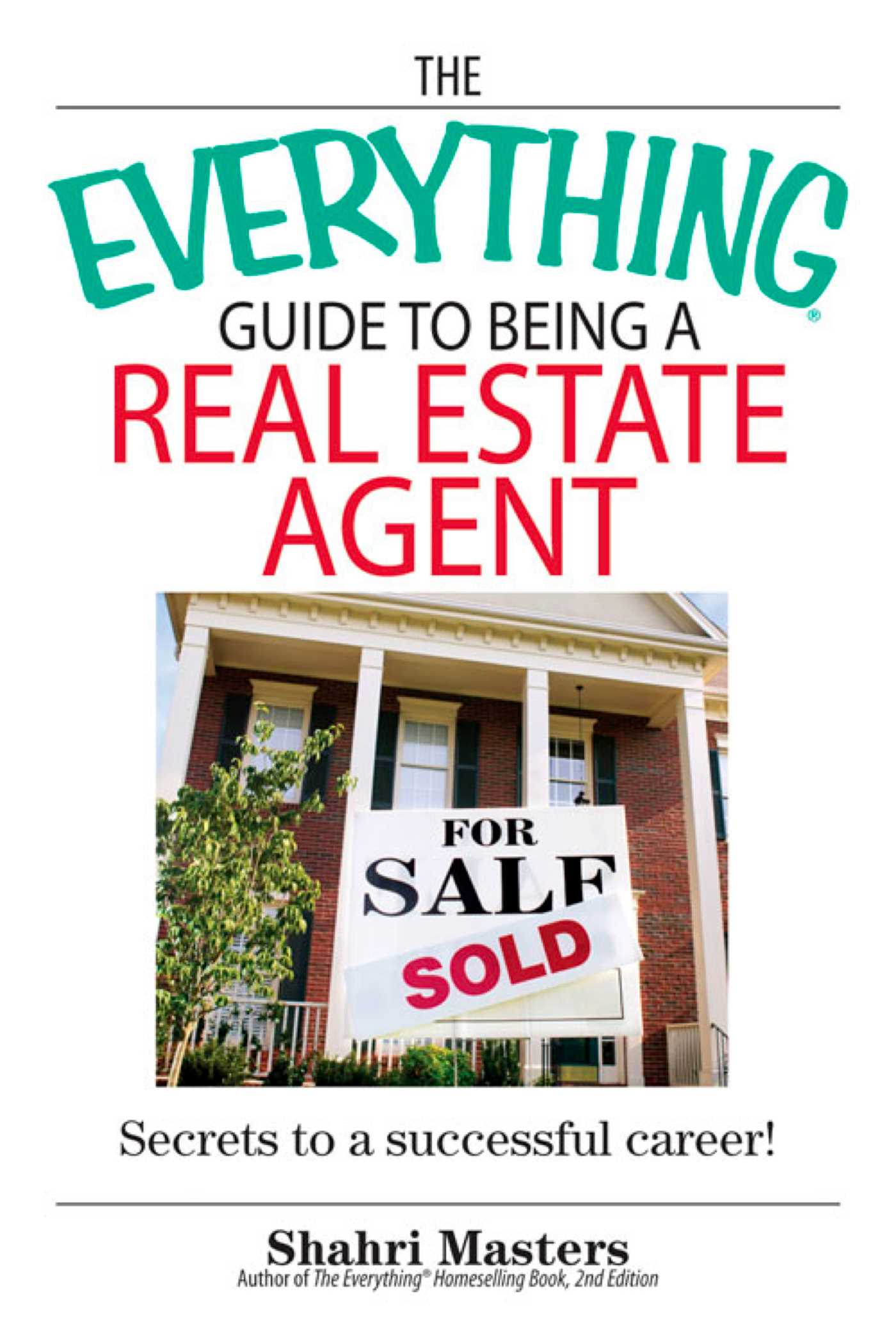 Everything Guide To Being A Real Estate Agent: Secrets to a Successful Career!