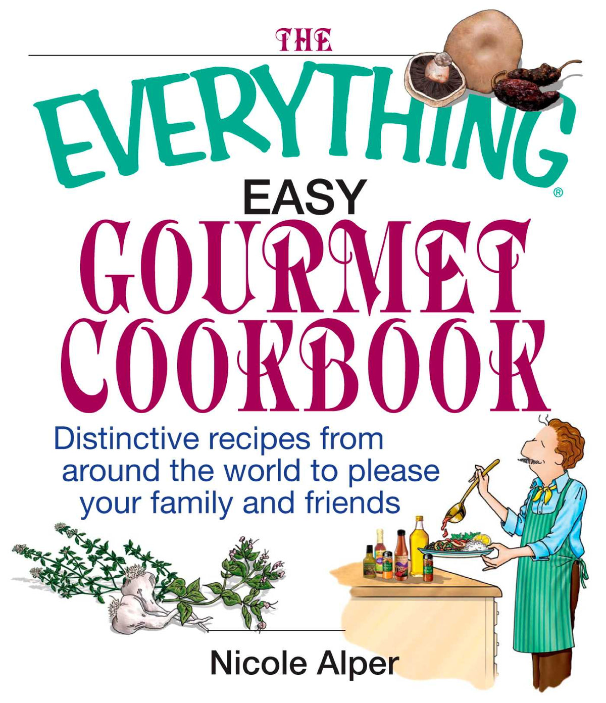 Everything Easy Gourmet Cookbook: Over 250 Distinctive recipes from arounf the world to please your family and friends