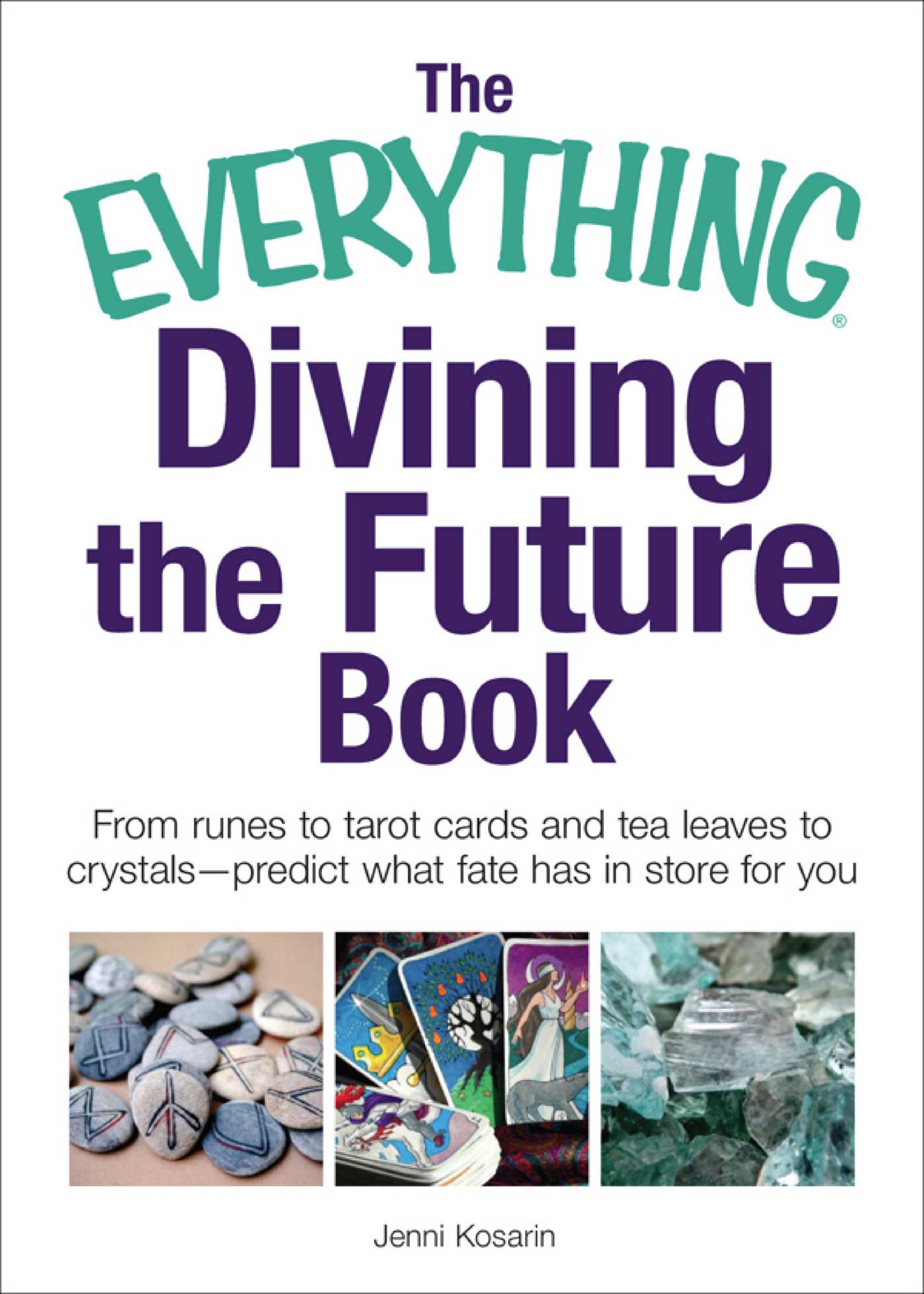 Everything Divining the Future Book: From runes and tarot cards to tea leaves and crystals—predict what fate has in store for you