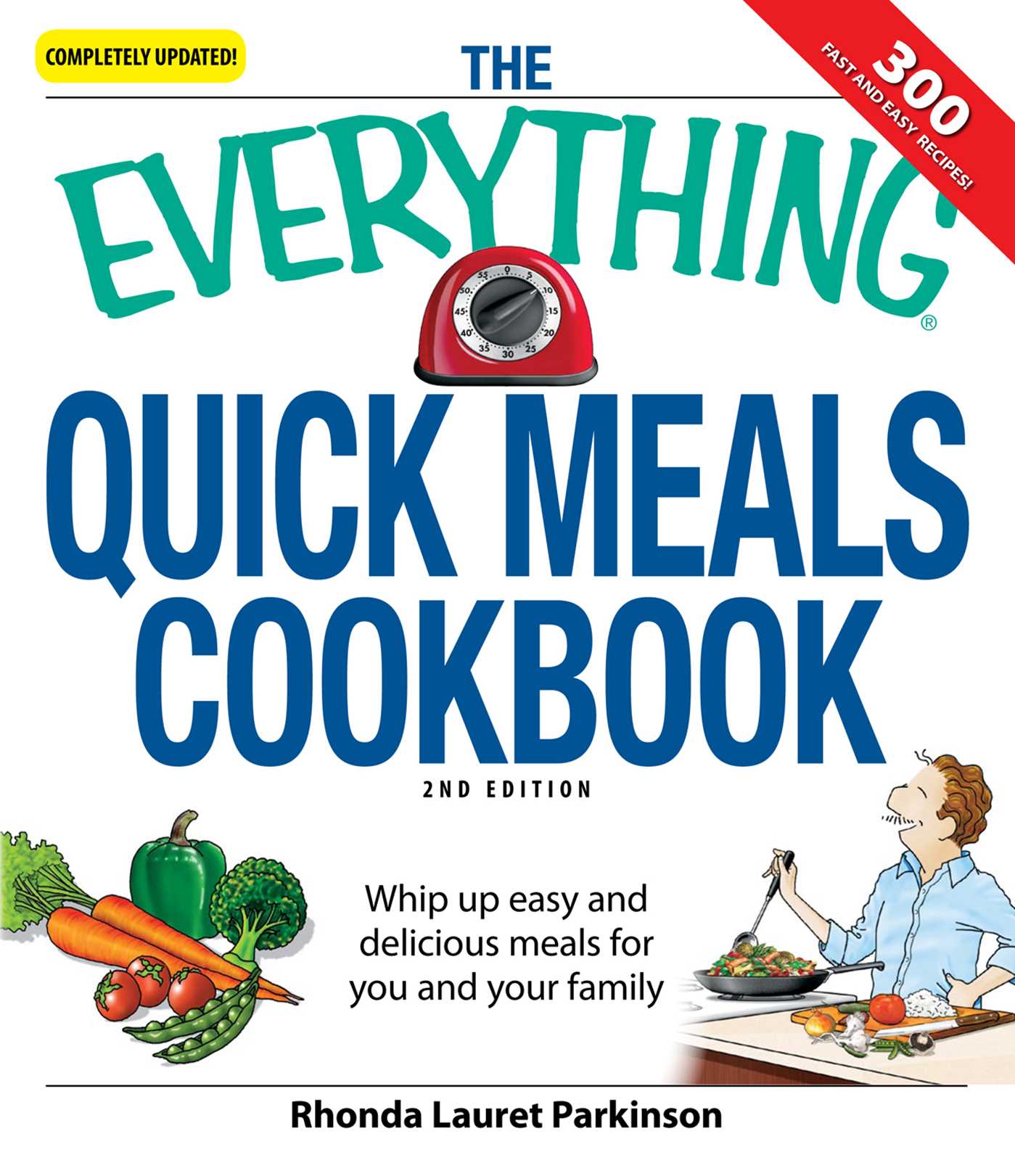 Everything Quick Meals Cookbook: Whip up easy and delicious meals for you and your family