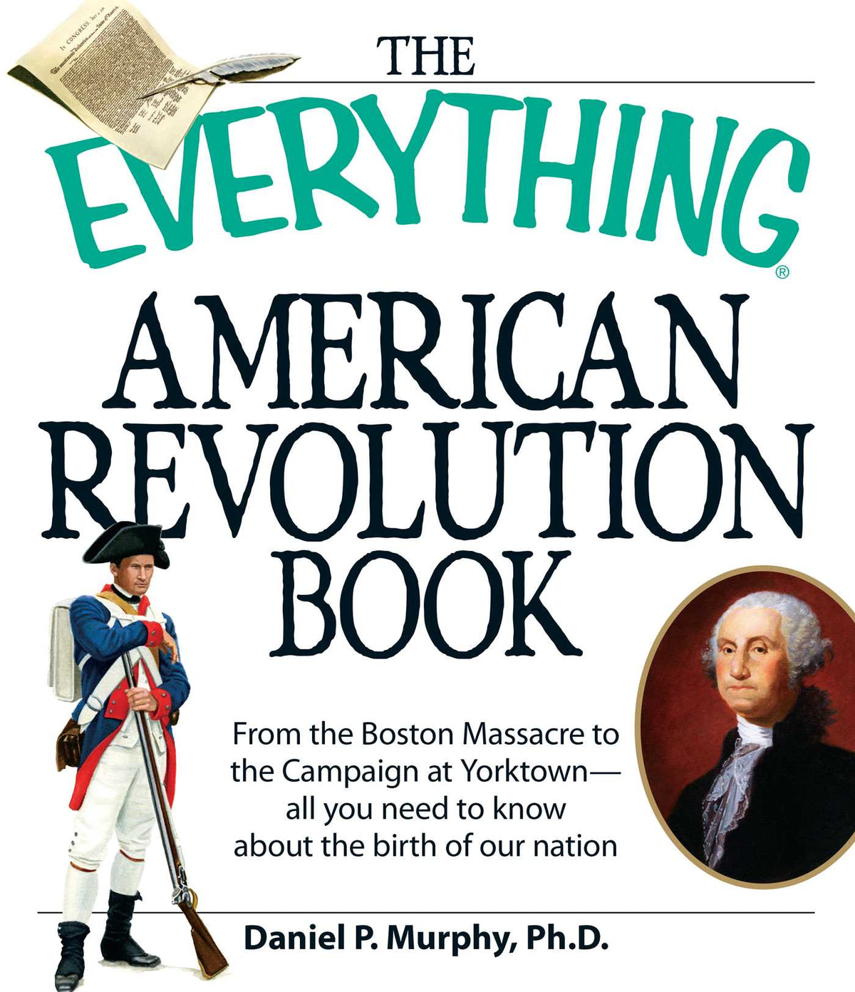 Everything American Revolution Book: From  the Boston Massacre to the Campaign at Yorktown-all you need to know about the birth of our nation