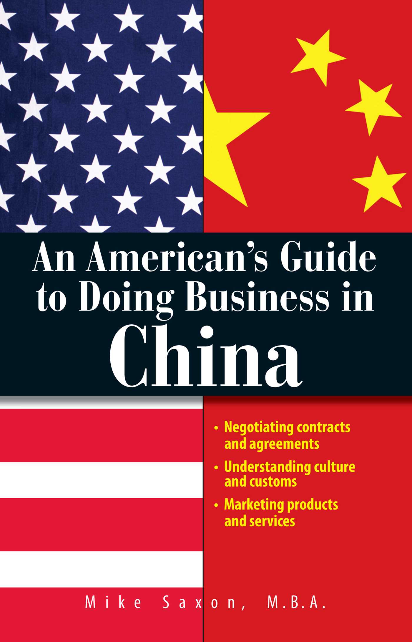 American's Guide To Doing Business In China: Negotiating Contracts And Agreements; Understanding Culture and Customs; Marketing Products and Services