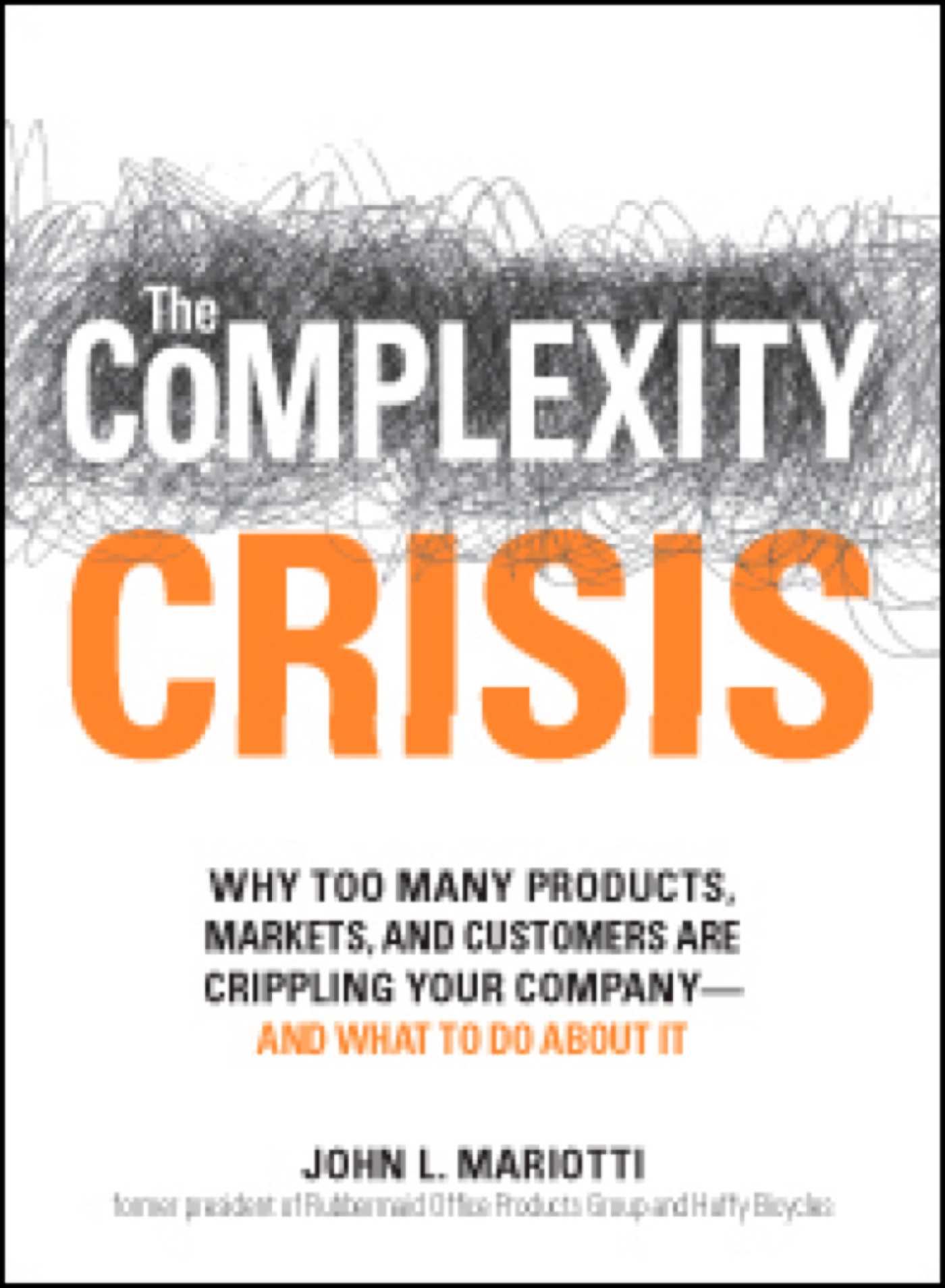 Complexity Crisis: Why too many products, markets, and customers are crippling your company--and what to do about it