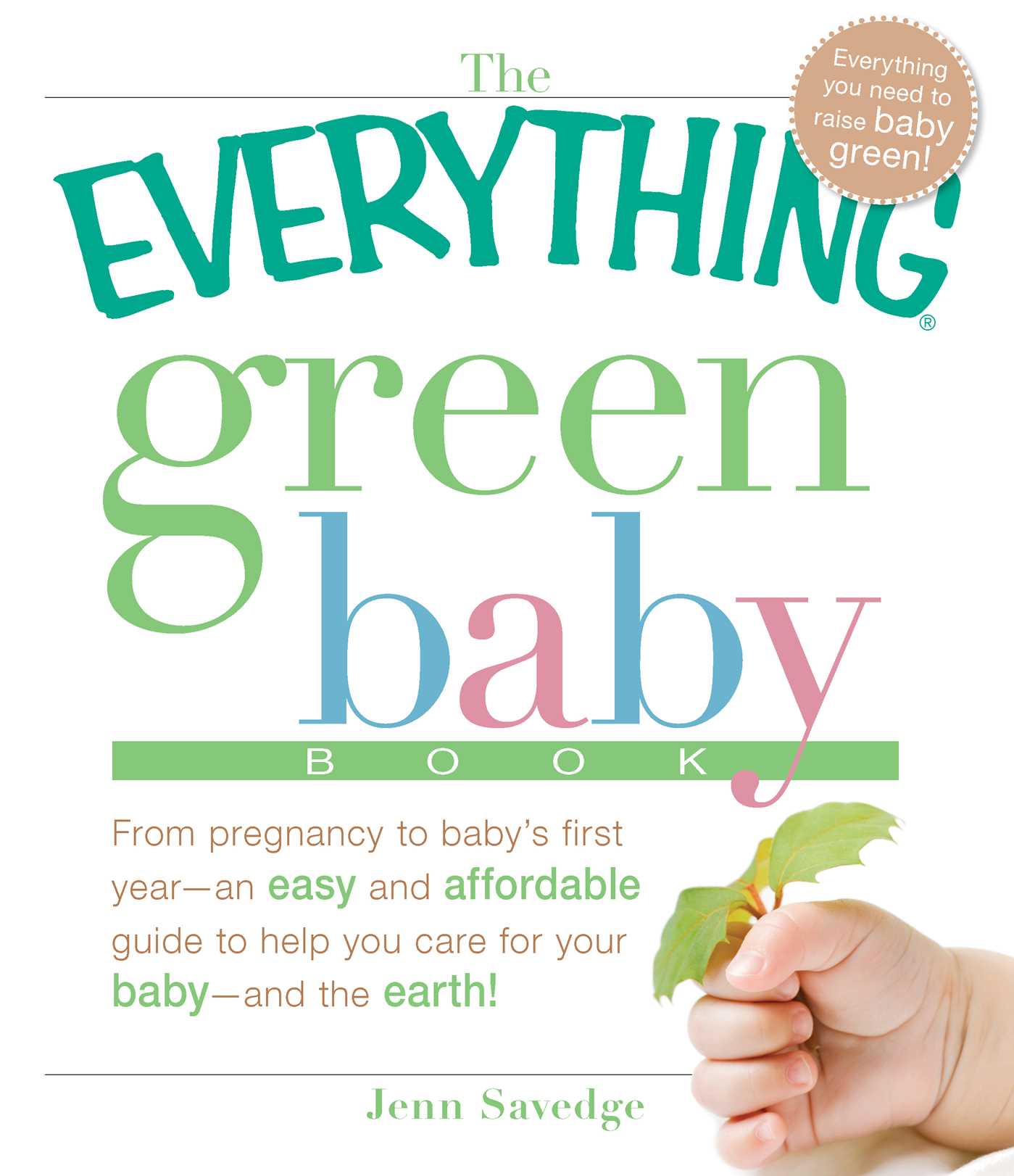 Everything Green Baby Book: From pregnancy to baby's first year - an easy and affordable guide to help you care for your baby - and for the earth!
