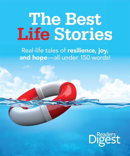 Best Life Stories: 150 Real-life Tales of Resilience, Joy, and Hope-all 150 Words or Less!