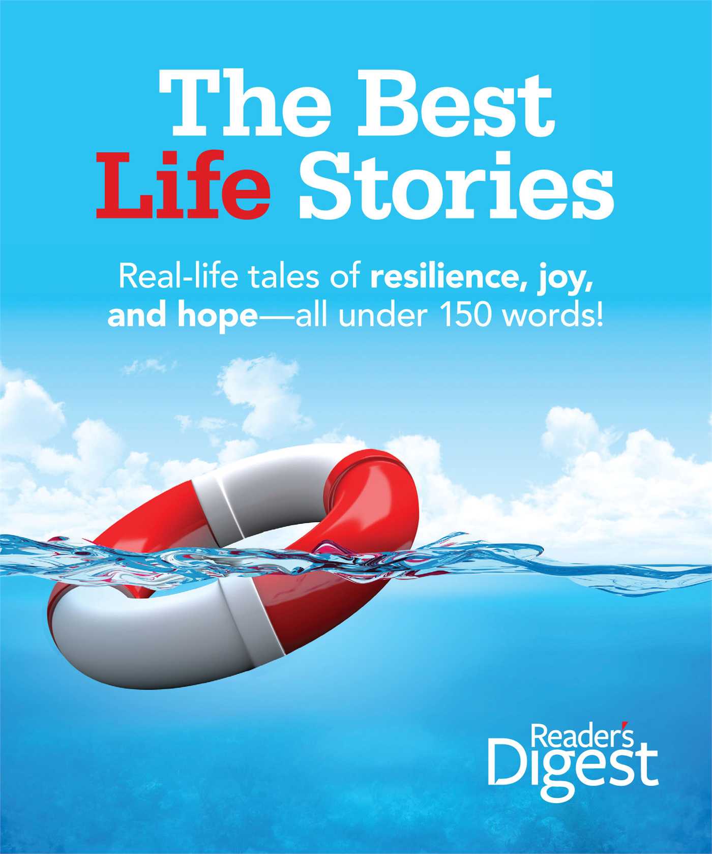 Best Life Stories: 150 Real-life Tales of Resilience, Joy, and Hope-all 150 Words or Less!