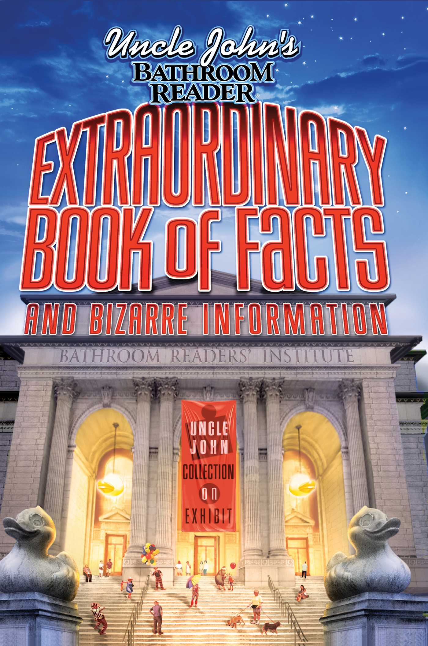Uncle John's Bathroom Reader Extraordinary Book of Facts and Bizarre Information