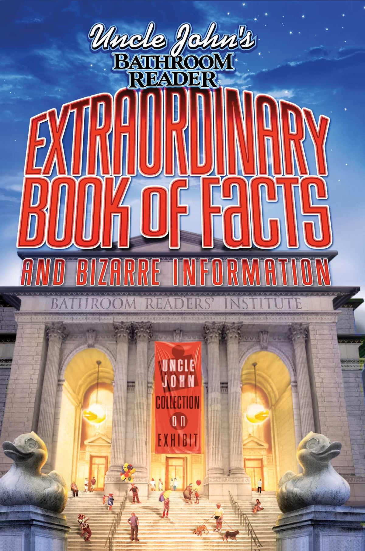 Uncle John's Bathroom Reader Extraordinary Book of Facts and Bizarre Information