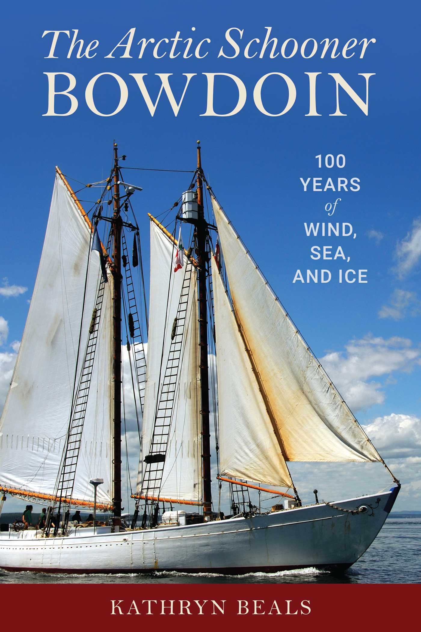 Arctic Schooner Bowdoin: One Hundred Years of Wind, Sea, and Ice