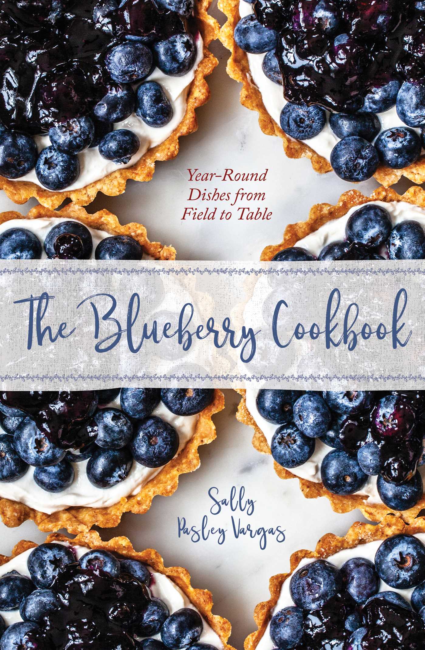 Blueberry Cookbook: Year-Round Recipes from Field to Table