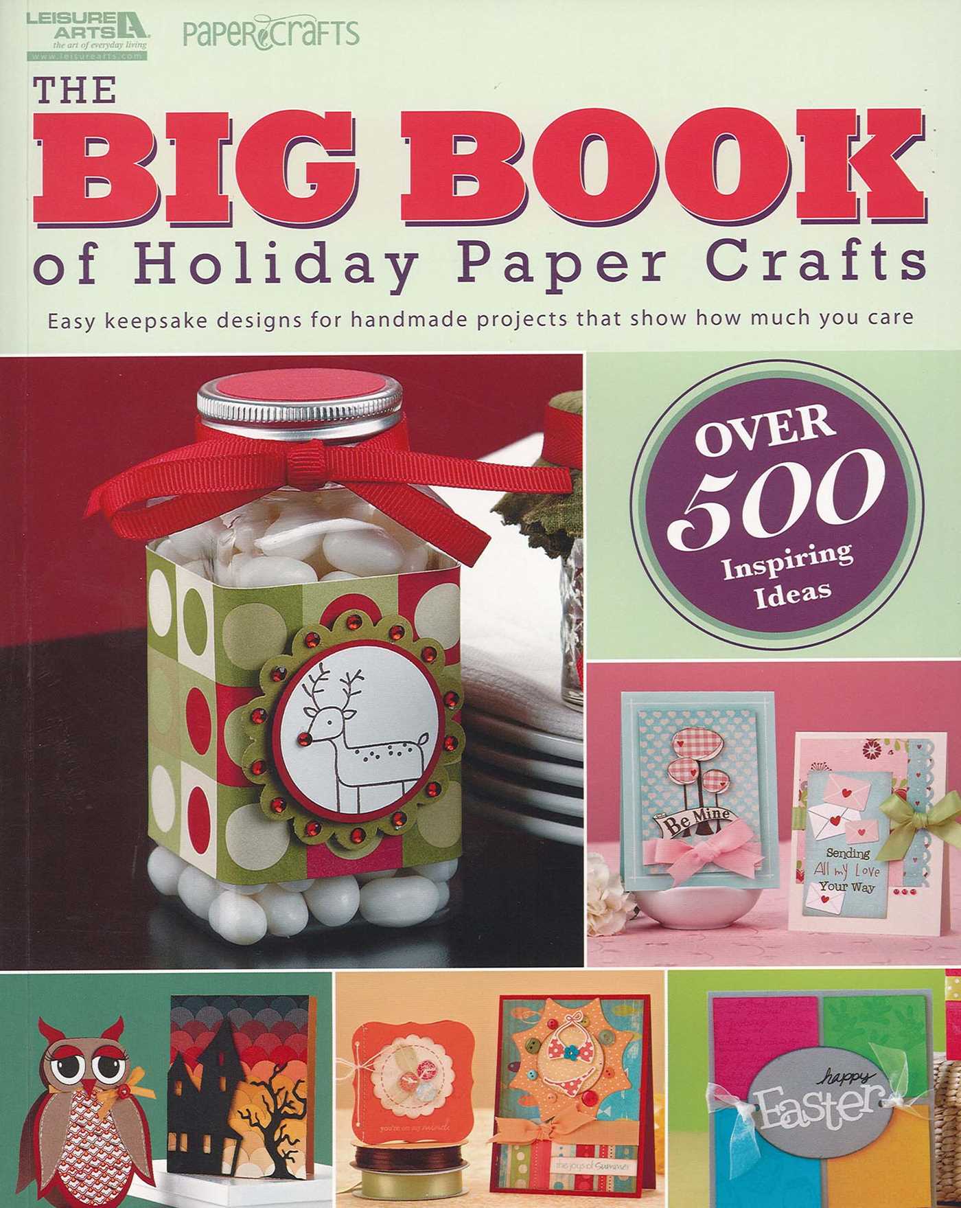 Big Book of Holiday Paper Crafts: Easy Keepsake Designs for Handmade Projects That Show How Much You Care; Over 500 Inspiring Ideas