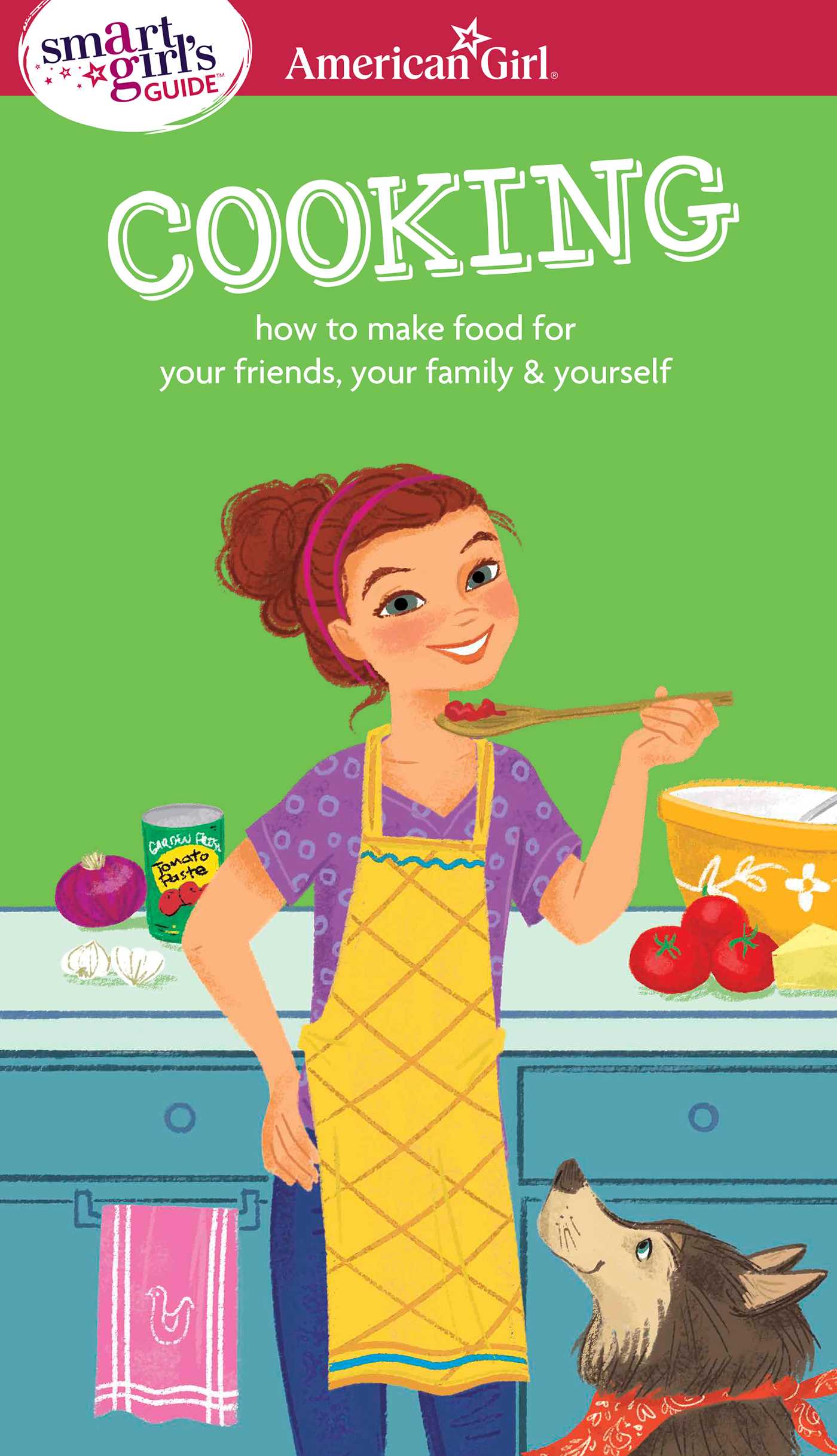 Smart Girl's Guide: Cooking: How to Make Food for Your Friends, Your Family & Yourself