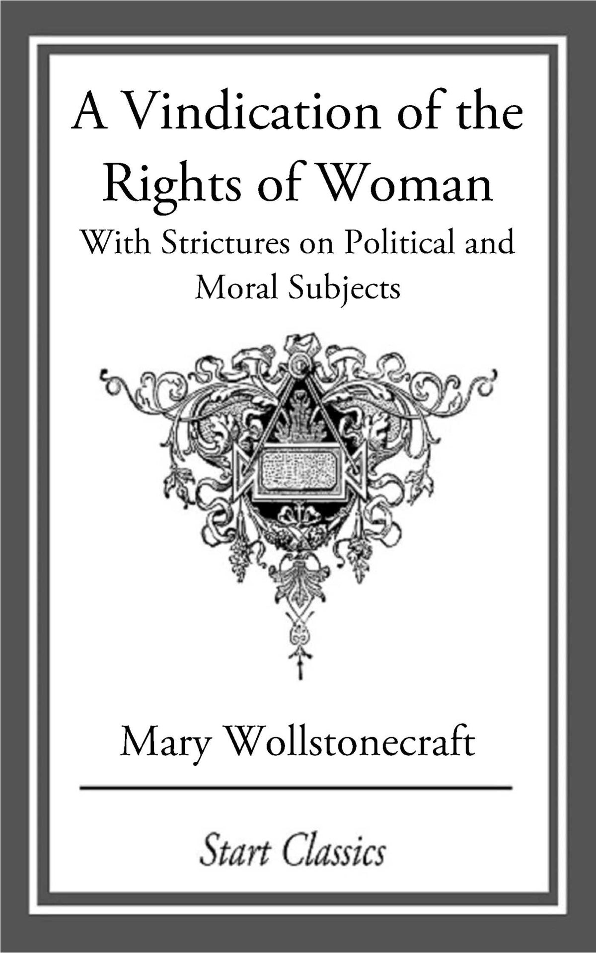 Vindication of the Rights of Woman: With Strictures on Political and Moral Subjects