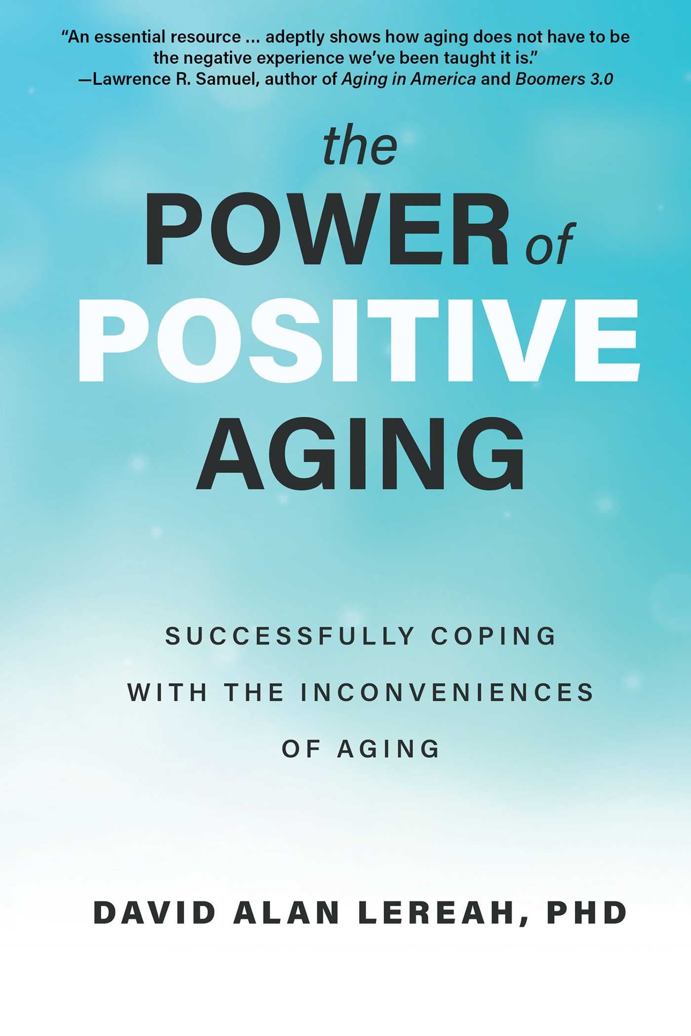 Power of Positive Aging: Successfully Coping with the Inconveniences of Aging