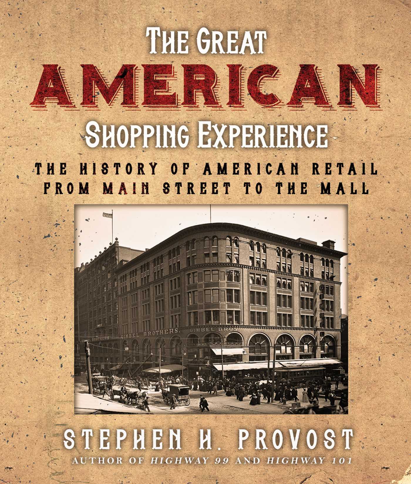 Great American Shopping Experience: The History of American Retail from Main Street to the Mall