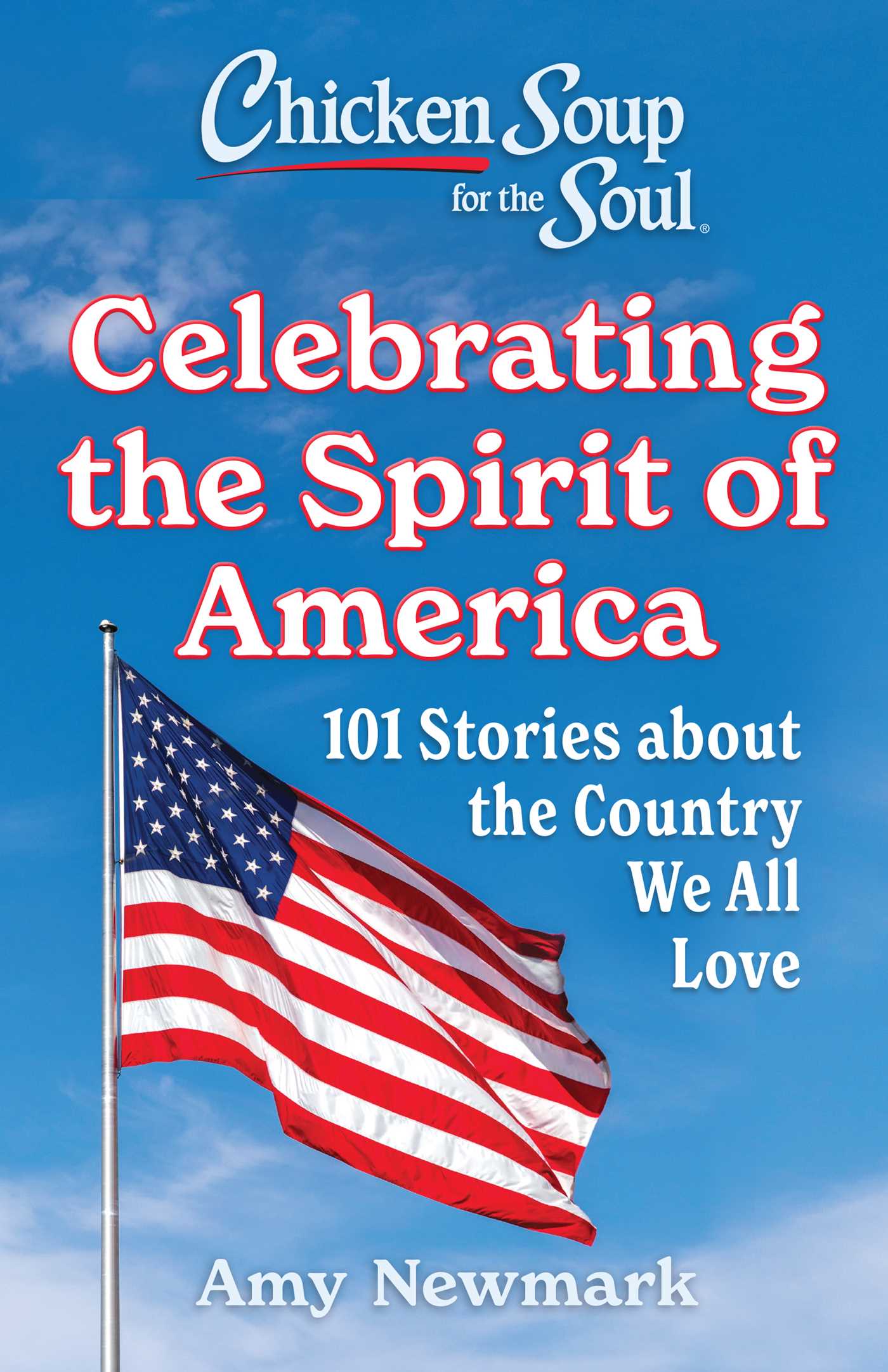 Chicken Soup for the Soul: Celebrating the Spirit of America