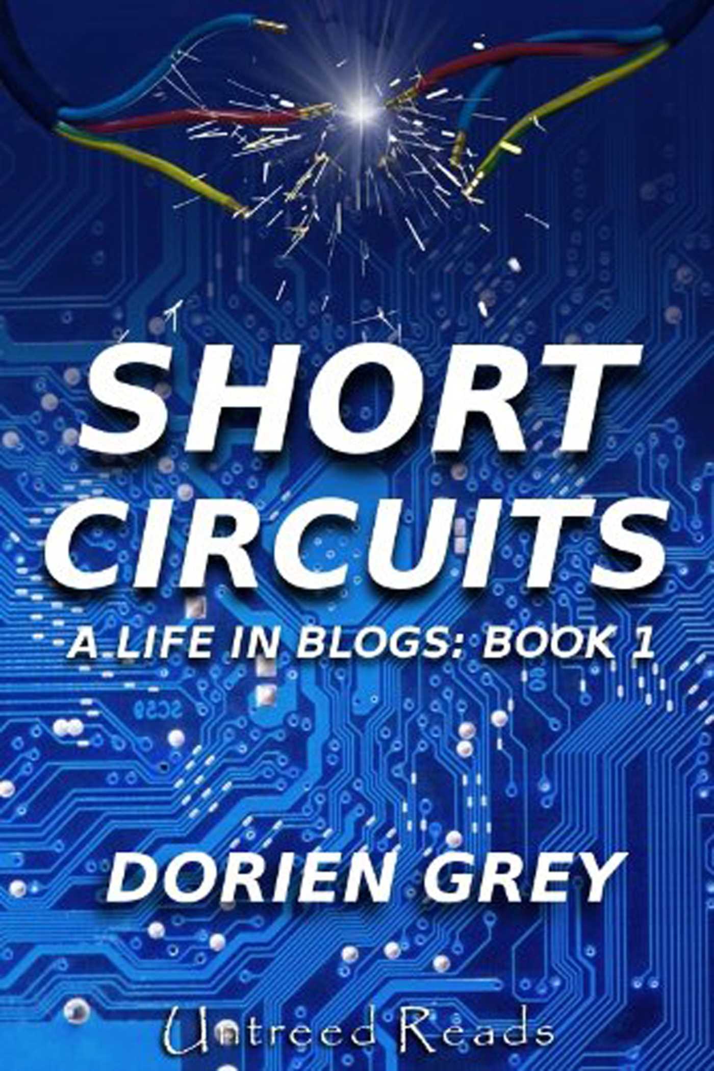 Short Circuits: A Life in Blogs: Book 1