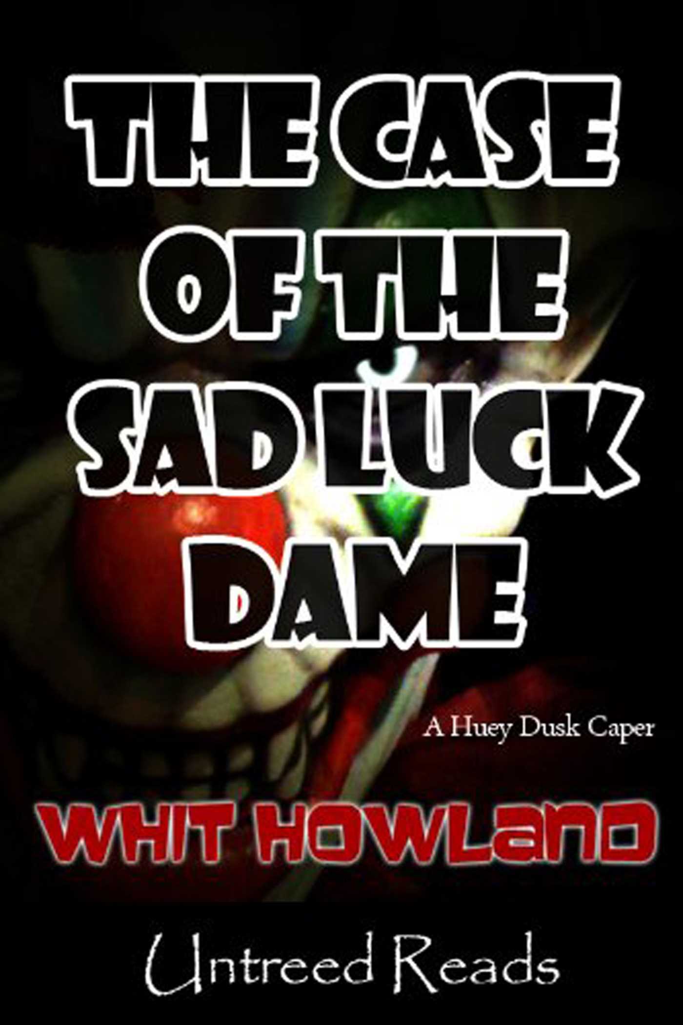 Case of the Sad Luck Dame (A Huey Dusk Caper)