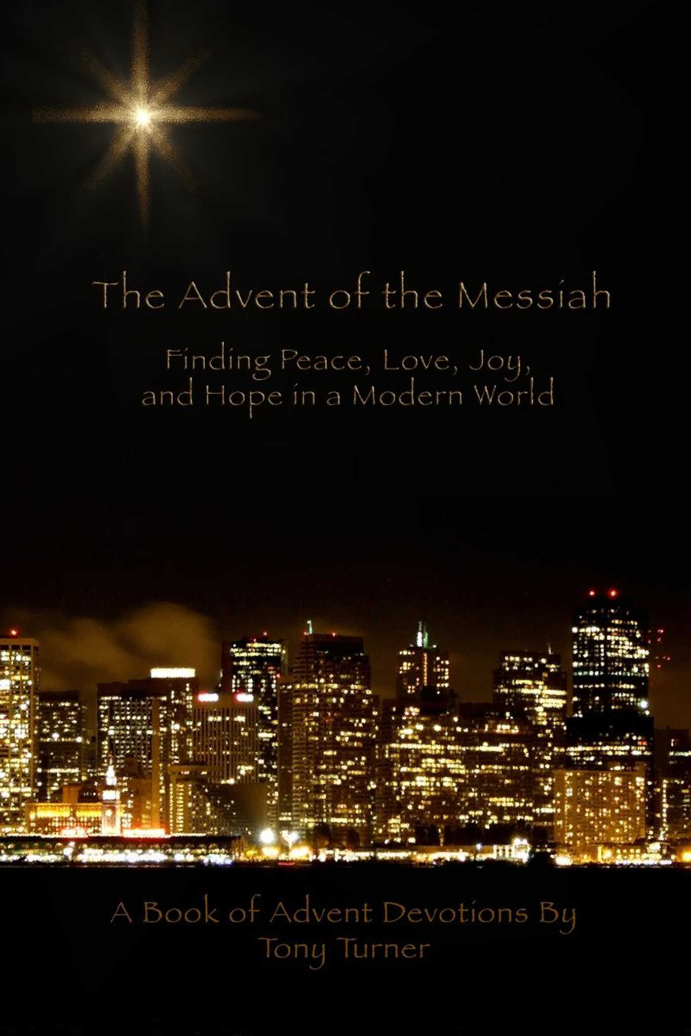 Advent of the Messiah:  Finding Peace, Love, Joy, and Hope in a Modern World