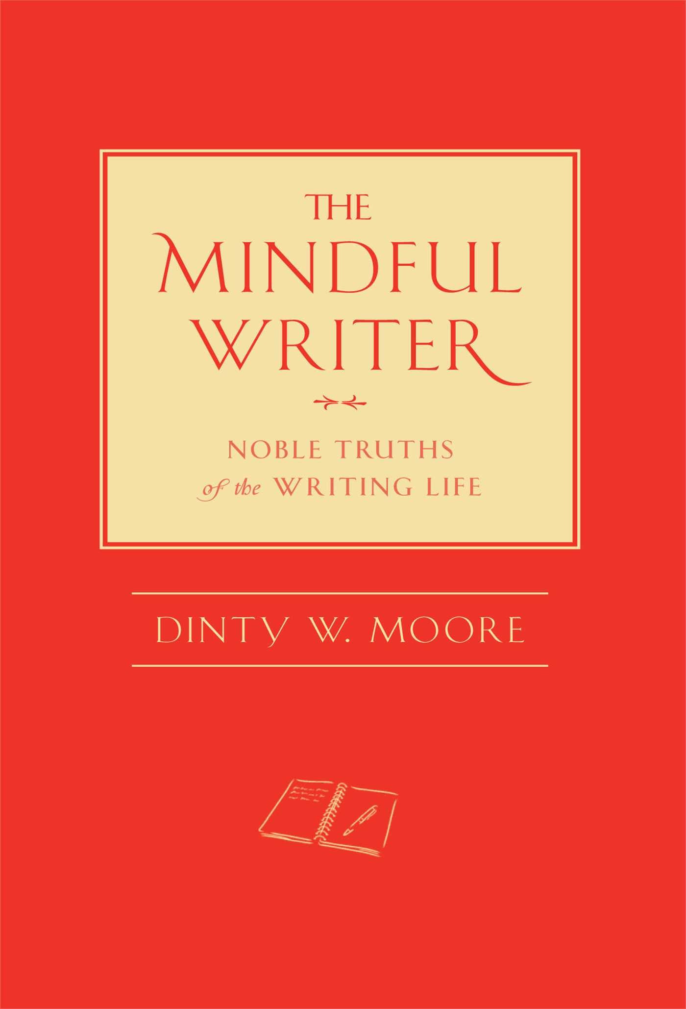 Mindful Writer: Noble Truths of the Writing Life