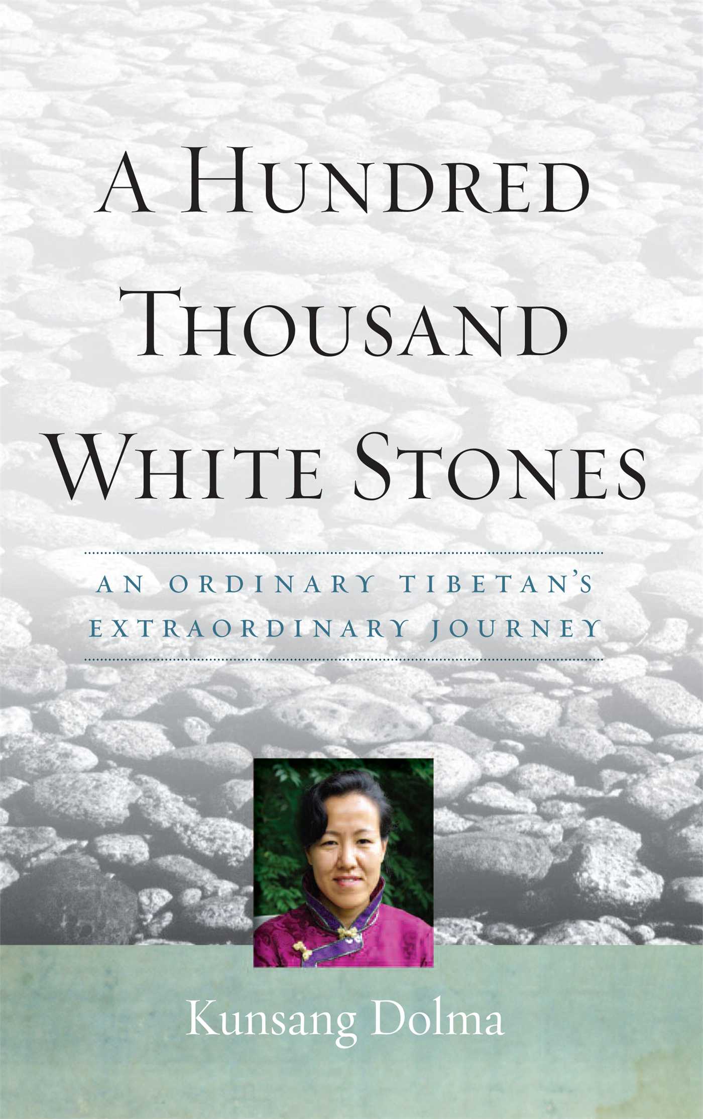 Hundred Thousand White Stones: An Ordinary Tibetan's Extraordinary Journey