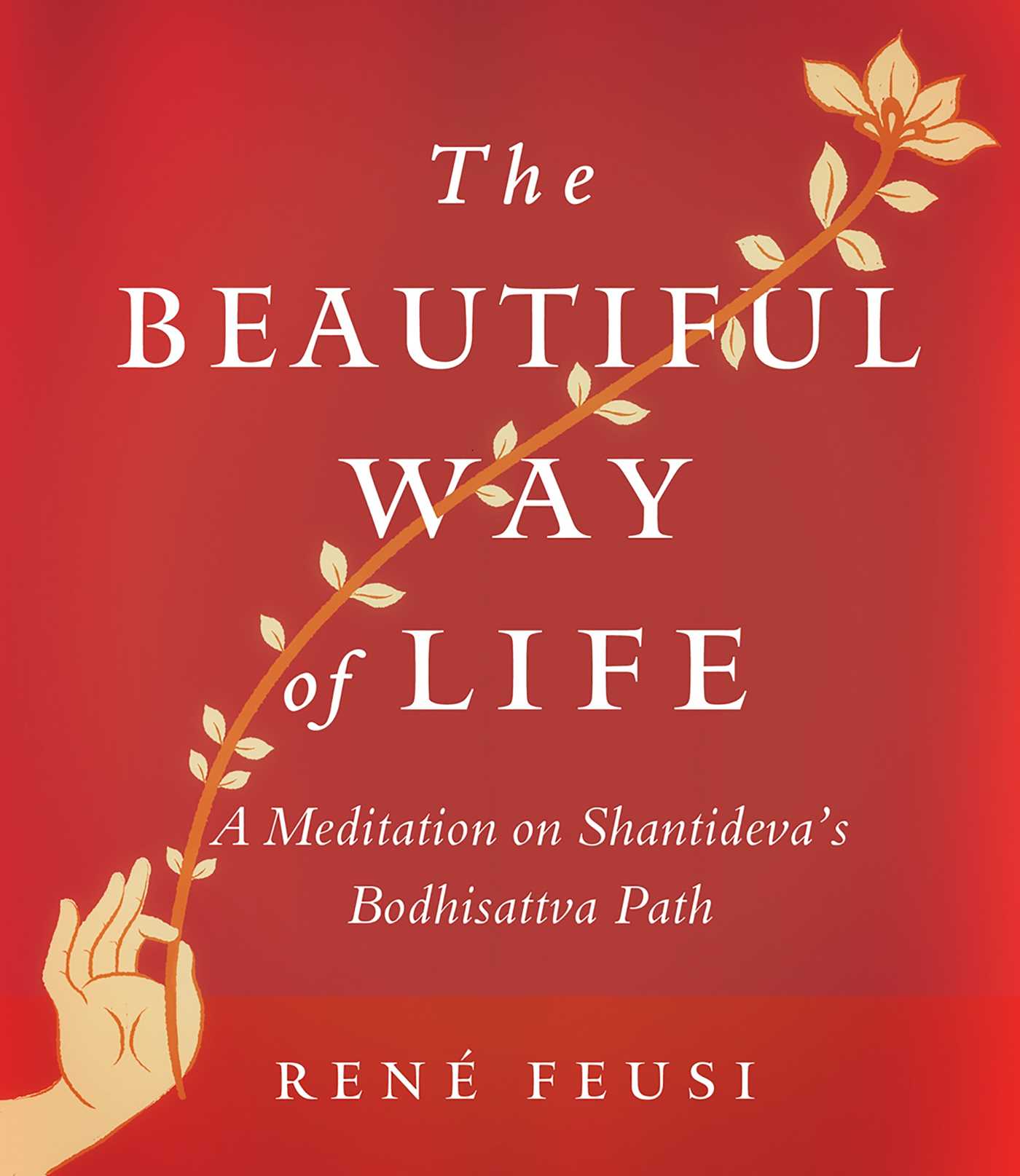 Beautiful Way of Life: A Meditation on Shantideva's Bodhisattva Path