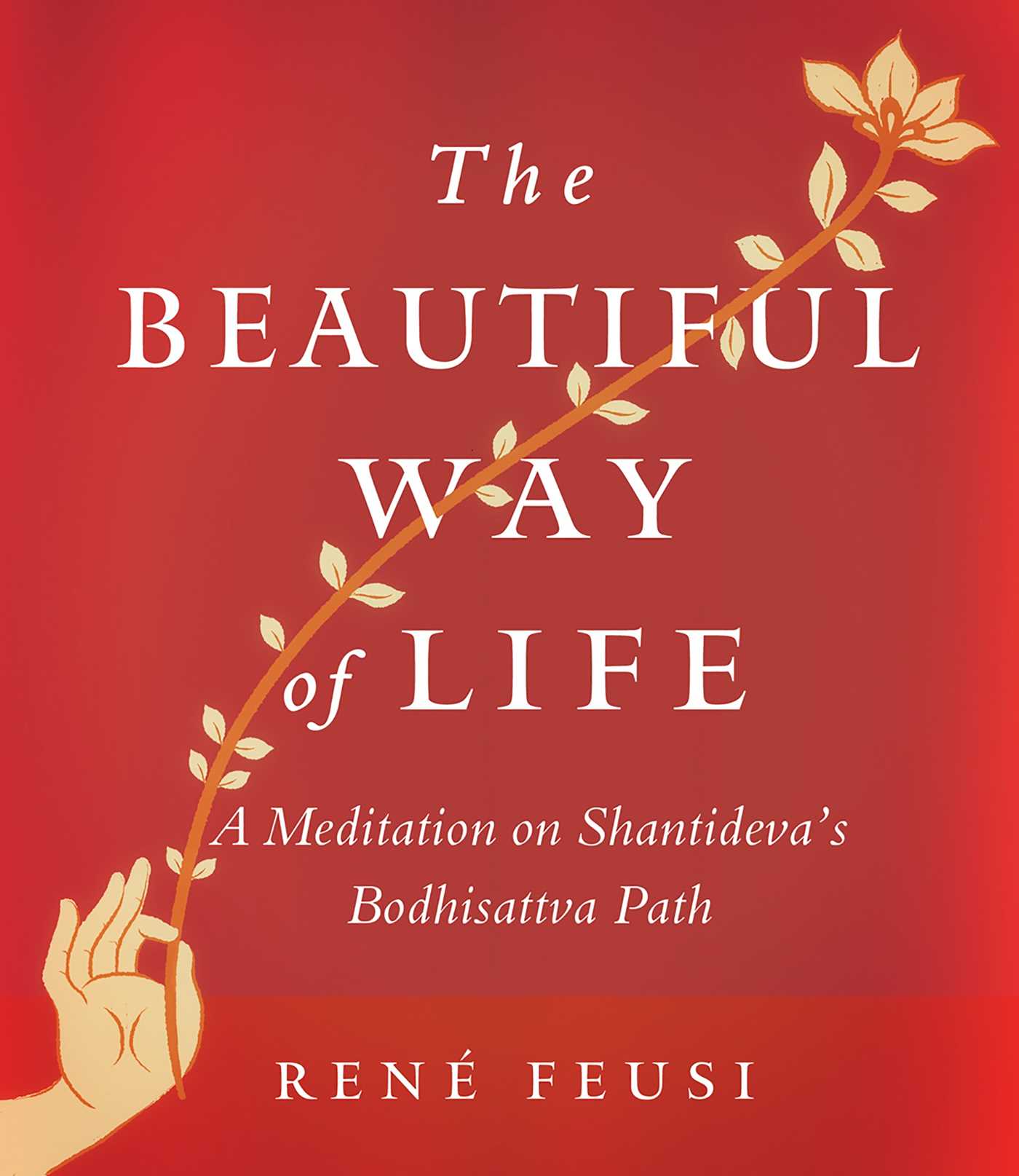 Beautiful Way of Life: A Meditation on Shantideva's Bodhisattva Path