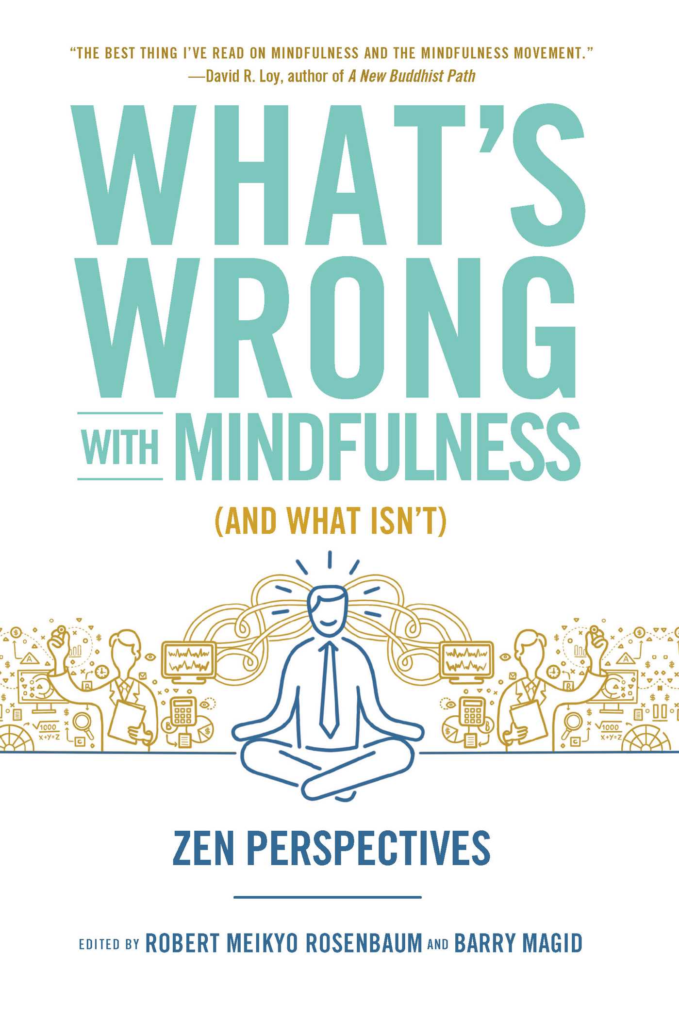 What's Wrong with Mindfulness (And What Isn't)