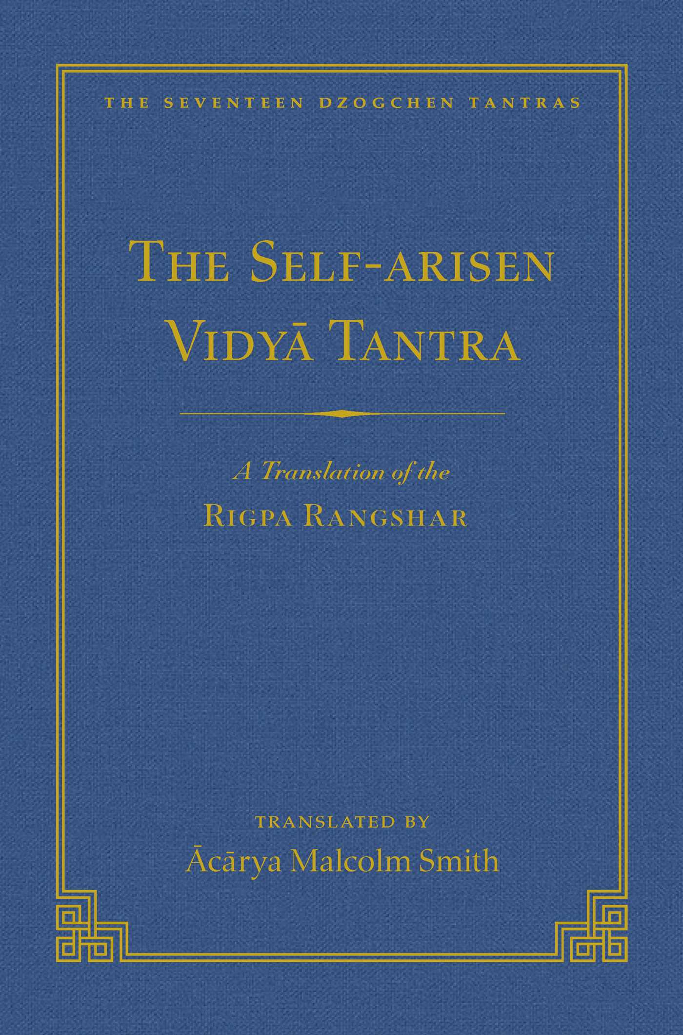 Self-Arisen Vidya Tantra (vol 1) and The Self-Liberated Vidya Tantra (vol 2): A Translation of the Rigpa Rang Shar (vol 1)  and A Translation of the Rigpa Rangdrol (vol 2)