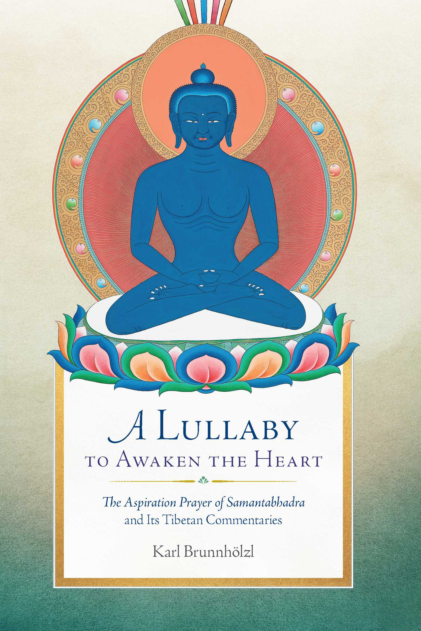 Lullaby to Awaken the Heart: The Aspiration Prayer of Samantabhadra and Its Tibetan Commentaries