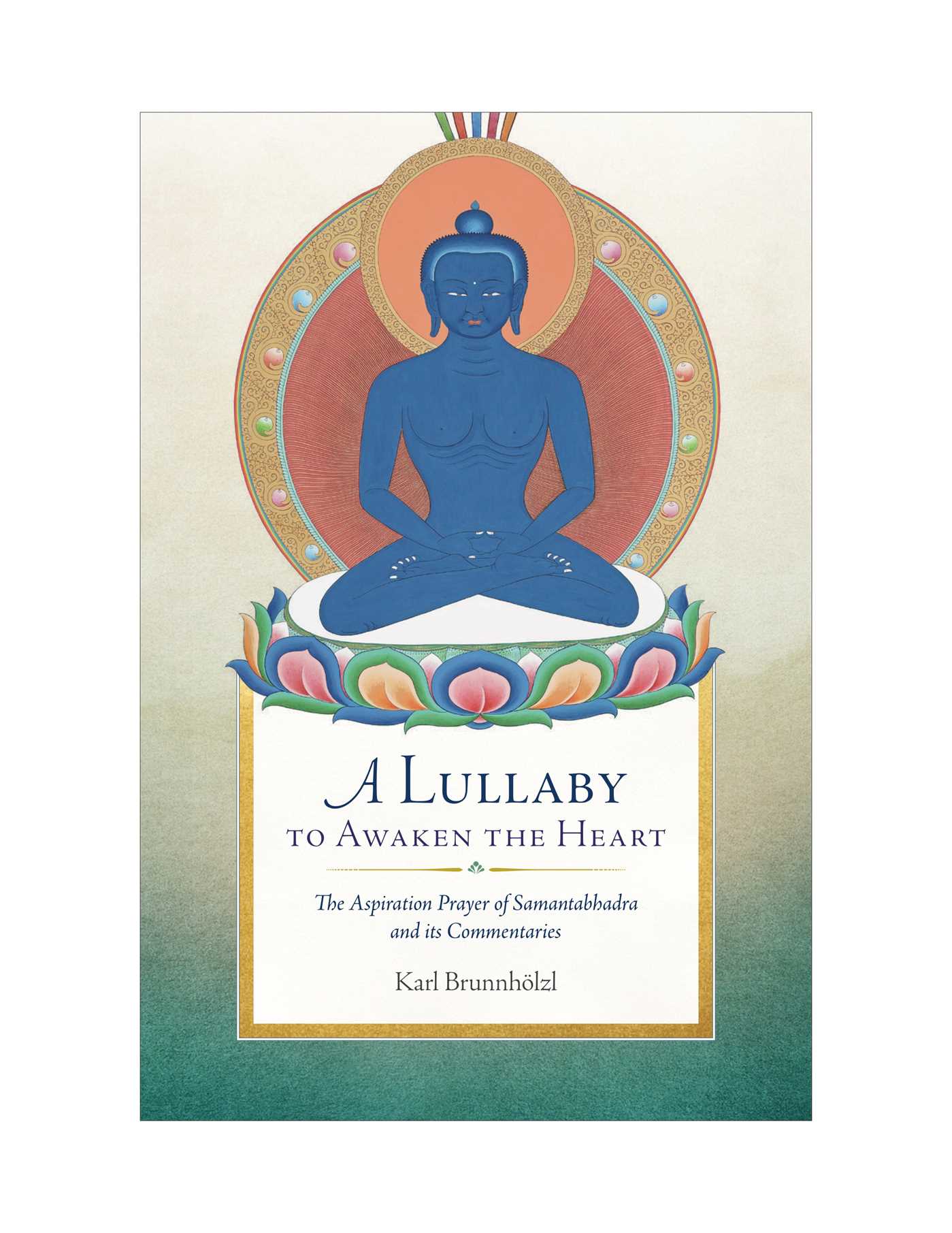 Lullaby to Awaken the Heart: The Aspiration Prayer of Samantabhadra and Its Commentaries