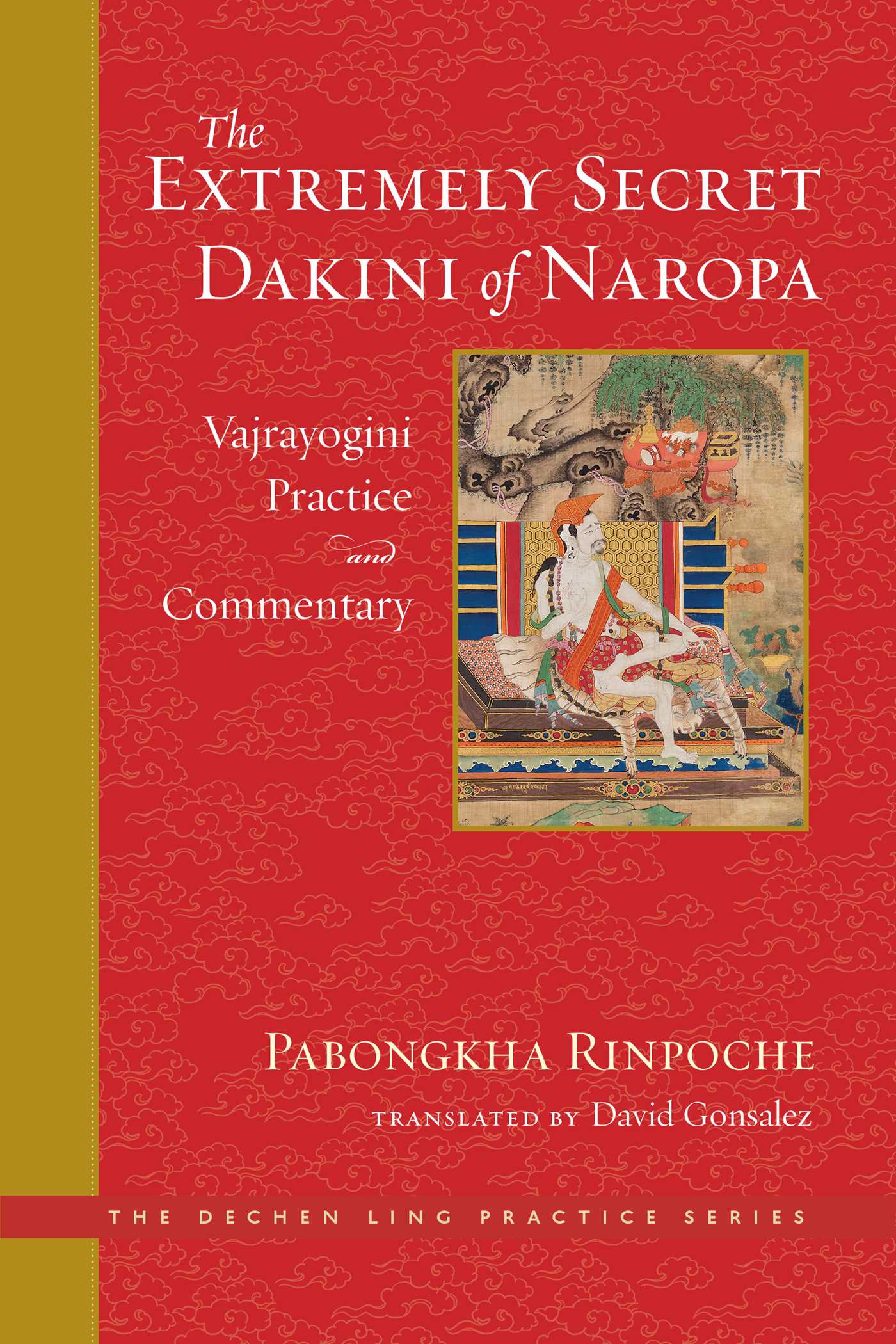 Extremely Secret Dakini of Naropa: Vajrayogini Practice and Commentary