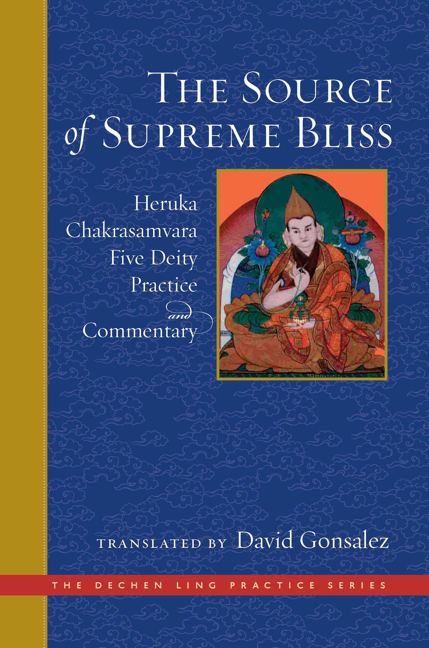 Source of Supreme Bliss: Heruka Chakrasamvara Five Deity Practice and Commentary