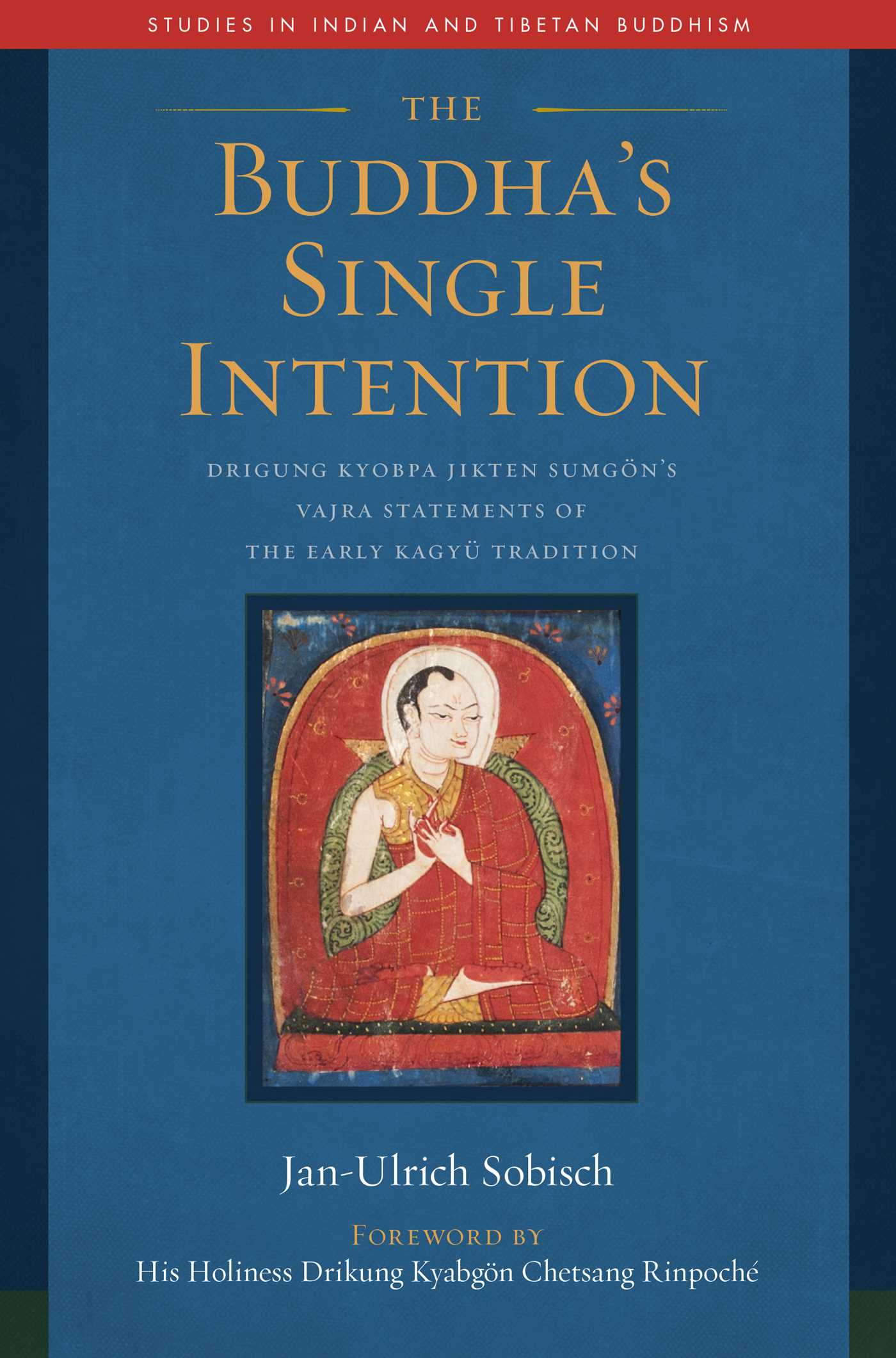 Buddha's Single Intention: Drigung Kyobpa Jikten Sumgön's Vajra Statements of the Early Kagyü Tradition
